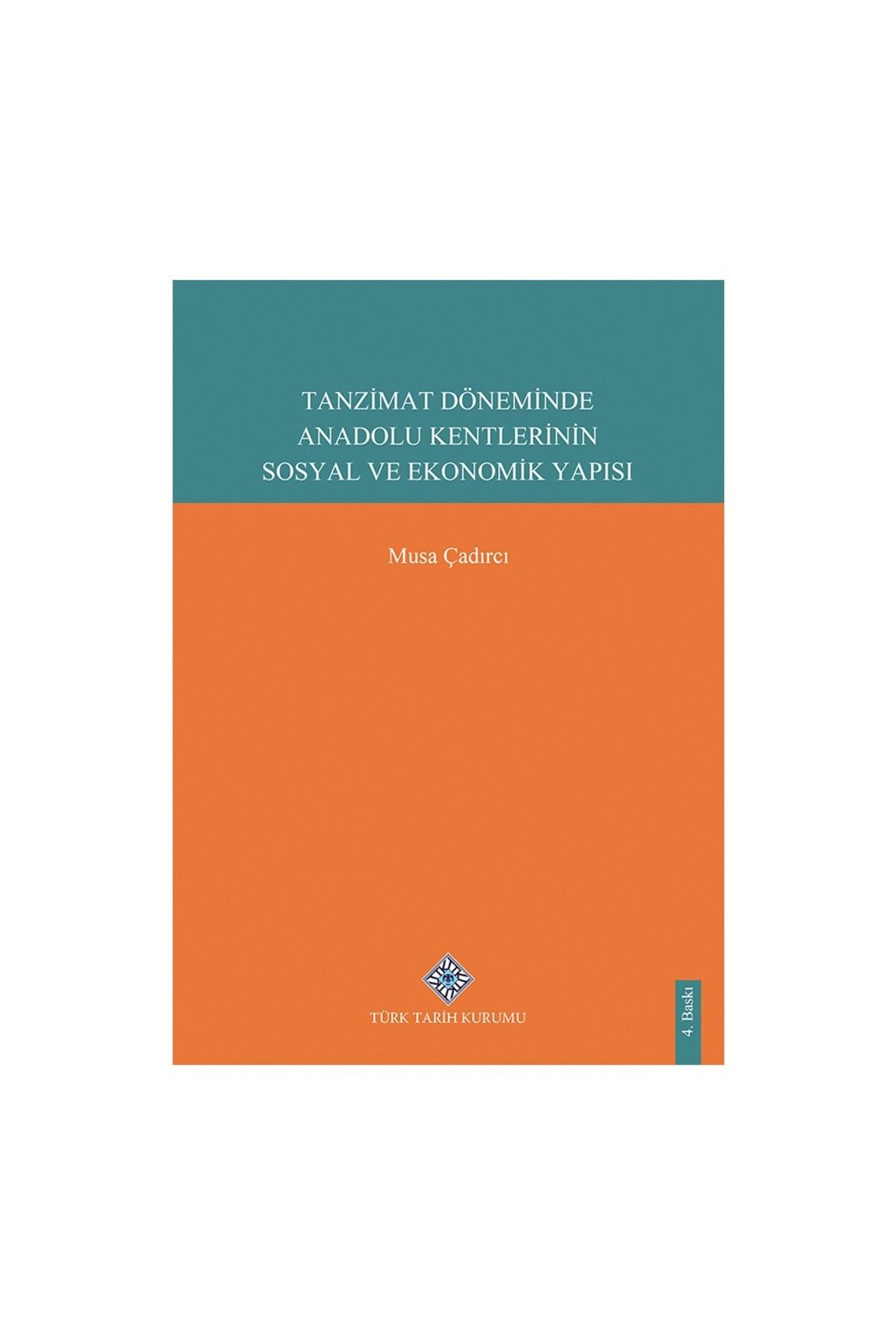 Türk Tarih Kurumu Yayınları Tanzimat Döneminde Anadolu Kentlerinin Sosyal ve Ekonomik Yapısı-Musa ÇADIRCI