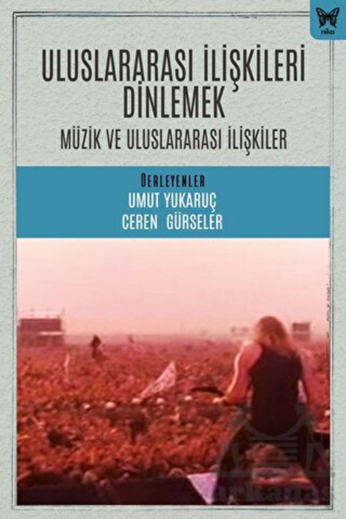 Nika Yayınevi Uluslararası İlişkileri Dinlemek: Uluslararası İlişkiler Ve Müzik