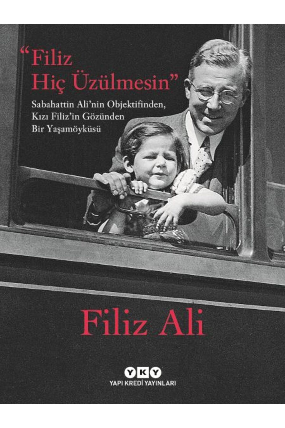 Destek Yayınları Filiz Hiç Üzülmesin Sabahattin Alinin Objektifinden Kızı Filizin Gözünden Bir Yaşam Öyküsü