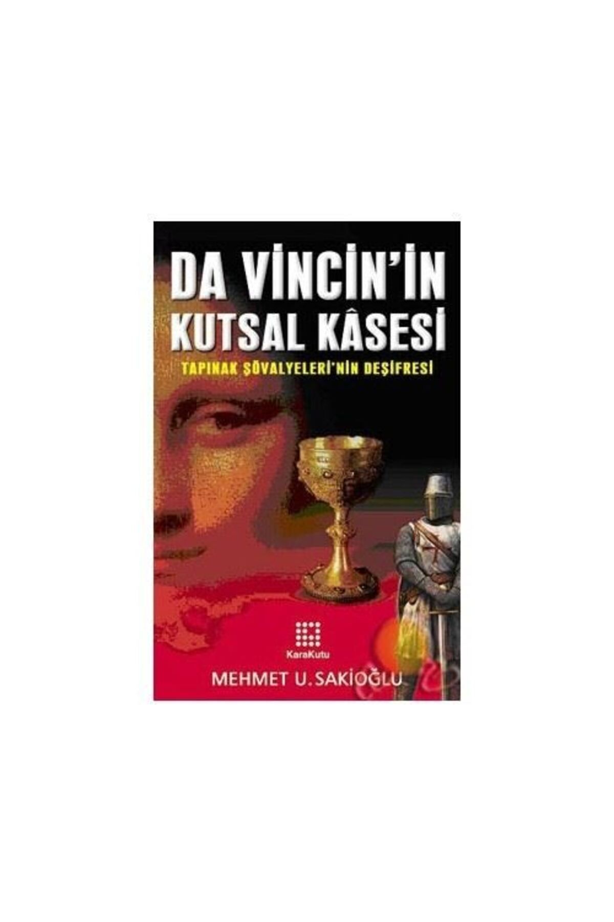 Karakutu Yayınları Da Vinci Nin Kutsal Kasesi-Mehmet U. Sakioğlu