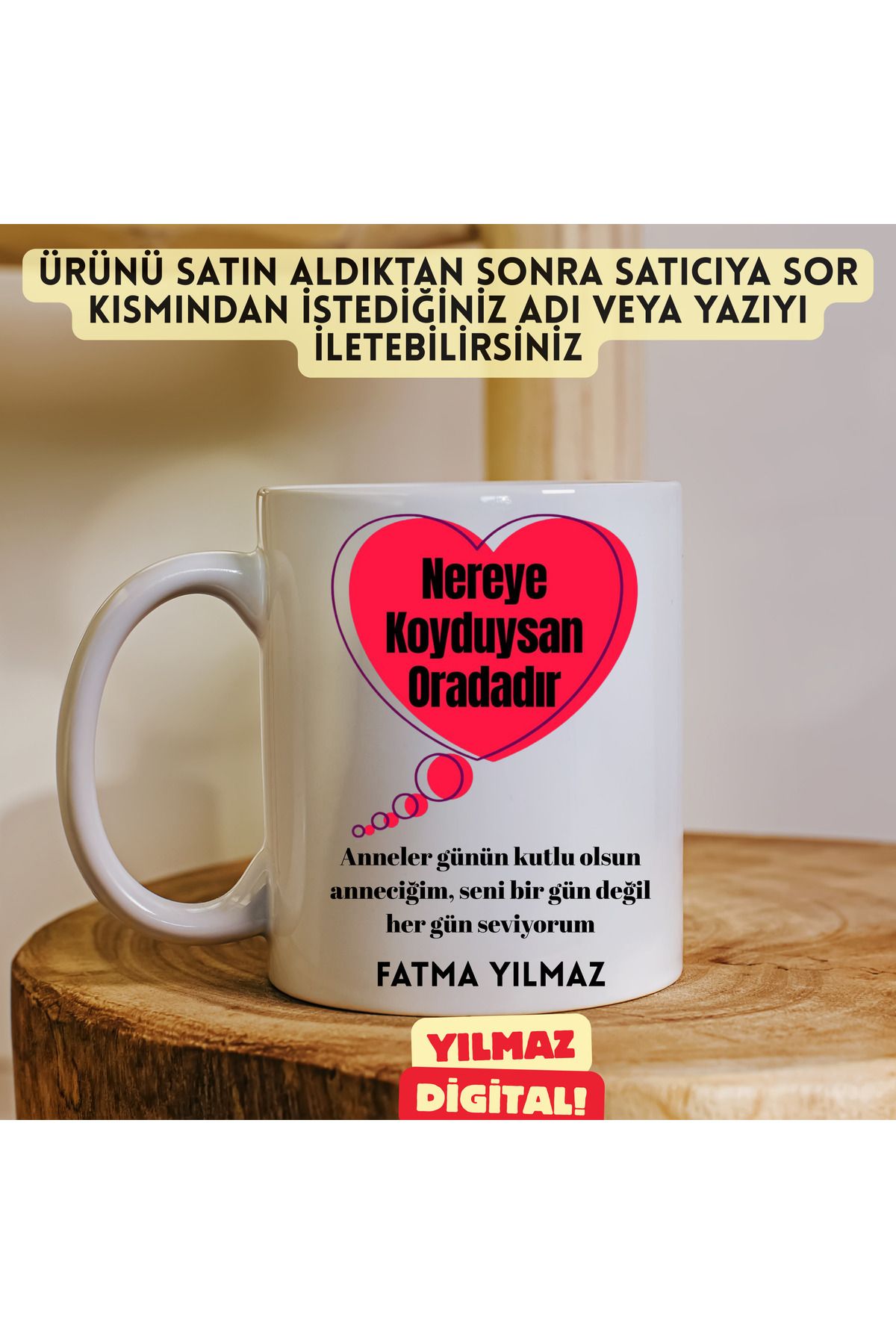 YILMAZ DİGİTAL ANNELER GÜNÜNE ÖZEL NEREYE KOYDUYSAN ORADIR YAZILI KİŞİYE ÖZEL KUPA BARDAK