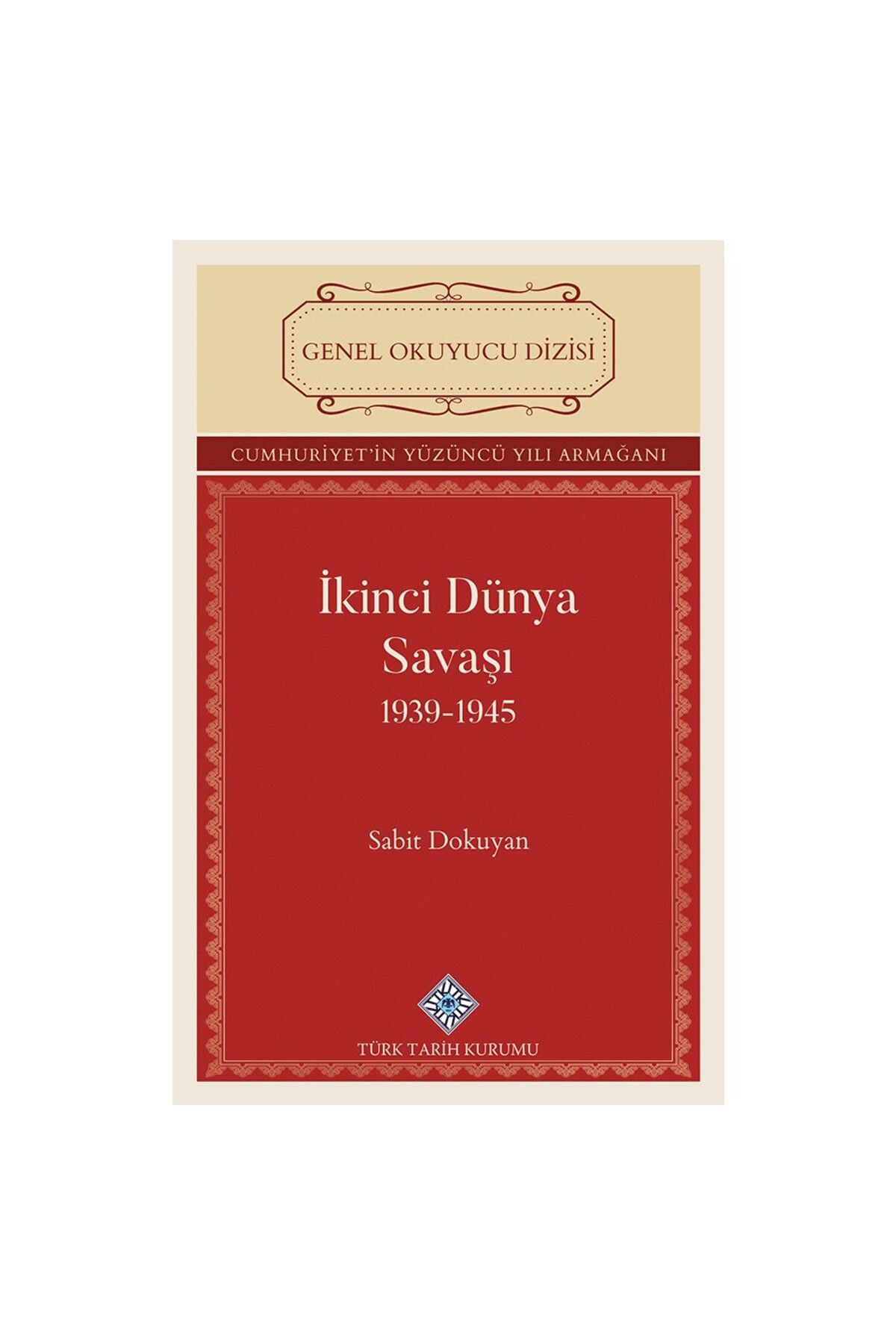 Türk Tarih Kurumu Yayınları İkinci Dünya Savaşı 1939-1945_Sabit DOKUYAN