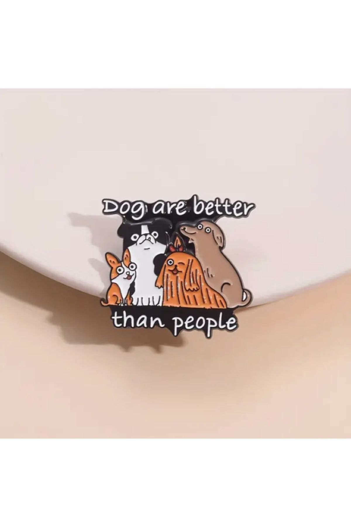 MAURA LIYUZA "Dog are better than people" / " Köpekler insanlardan daha iyidir" Yazılı Tasarım Köpek Broş