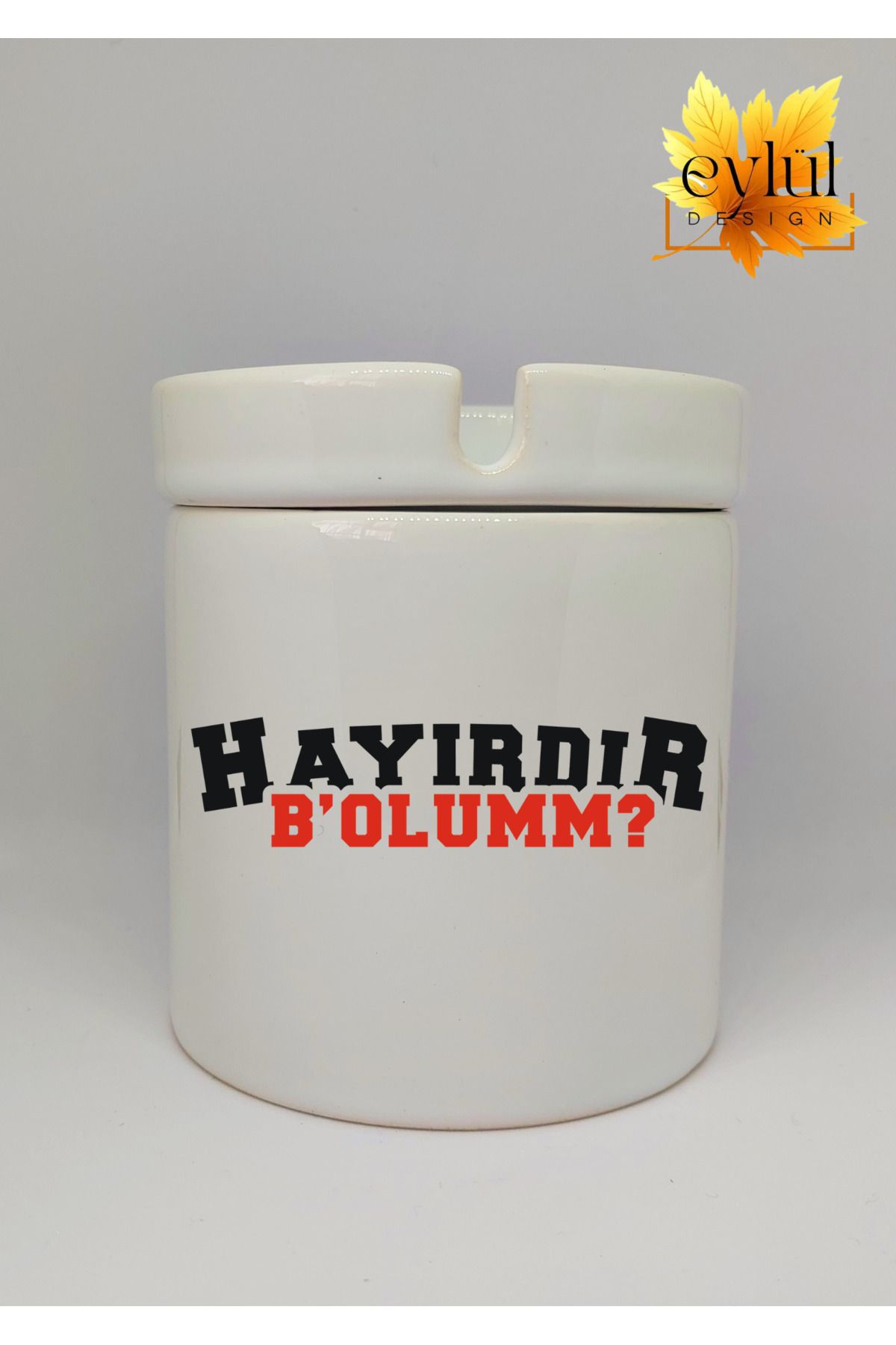 Eylül Design Hayırdır B'olum Yazılı Eğlence Temalı Özel Tasarım Baskılı Seramik Küllük Kokusuz Kültablası