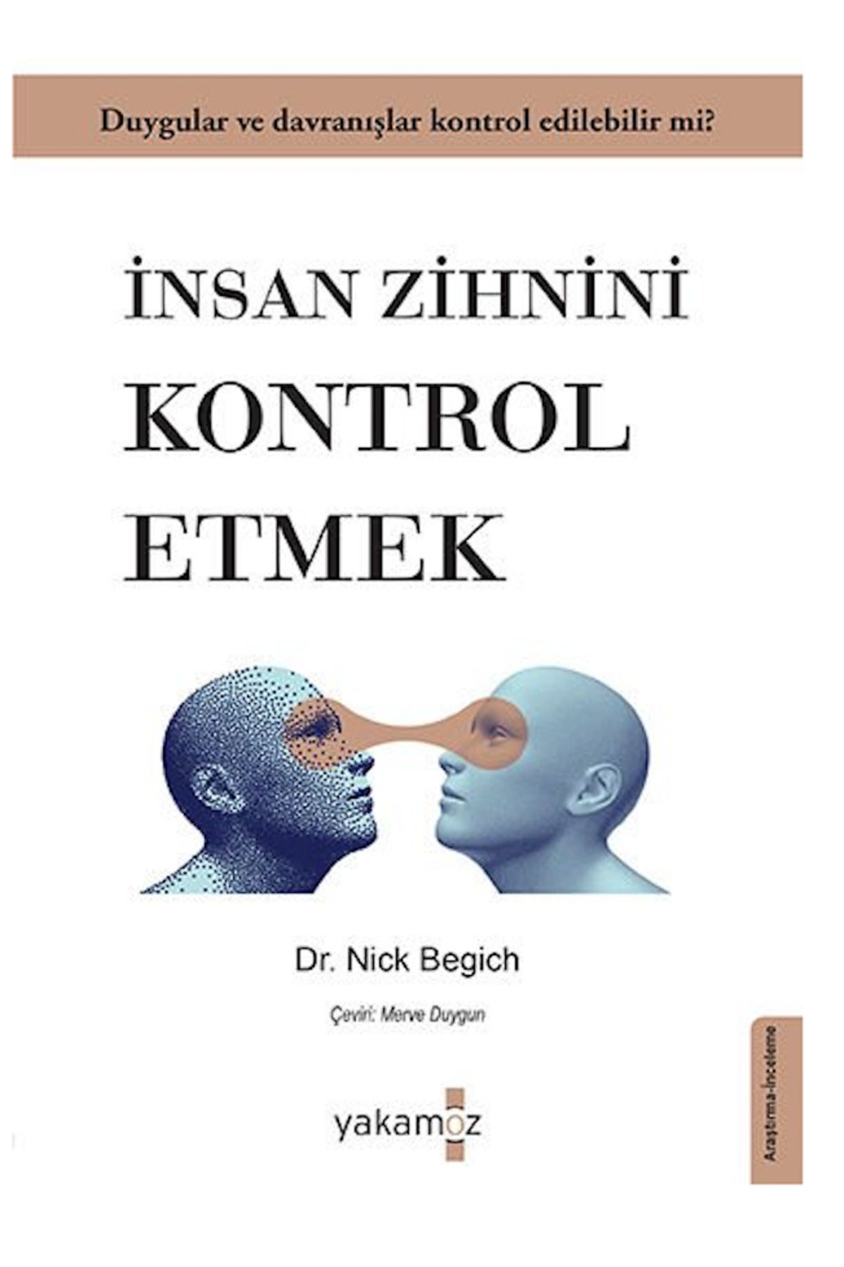 Yakamoz Yayınları İnsan Zihnini Kontrol Etmek Kategori : Araştıma Marka : Yakamoz Kitap 9786053843160