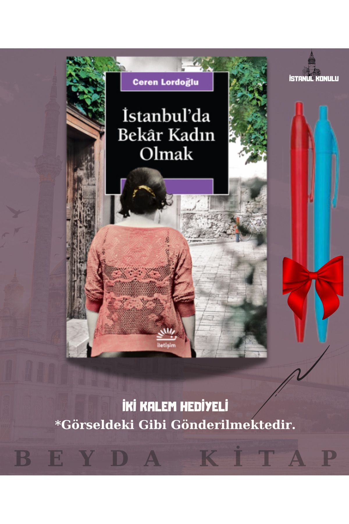 İletişim Yayınları İstanbul'da Bekar Kadın Olmak - Ceren Lordoğlu - İki Kalem Hediyeli - İSTKTP25