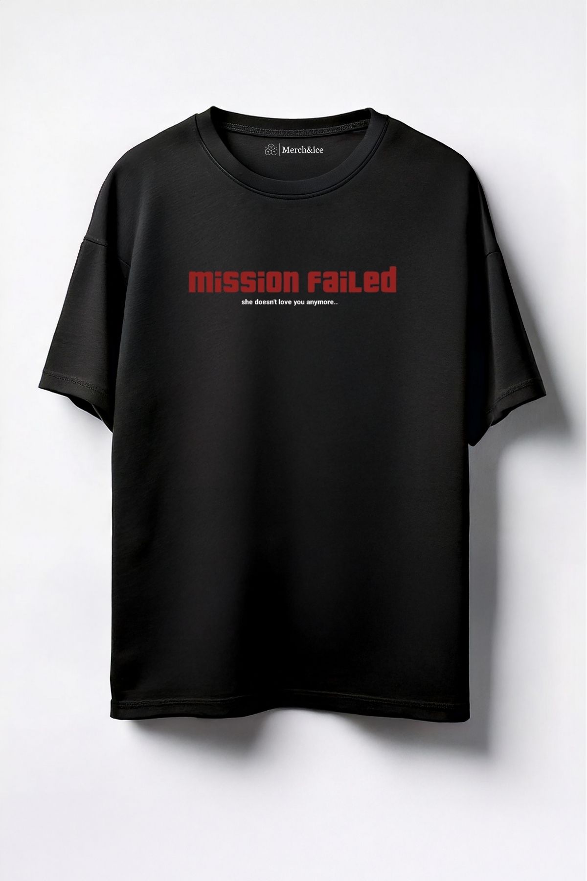 Merch&ice Mission Failed (she doesn’t love you …) Baskılı Unisex Oversize T-Shirt