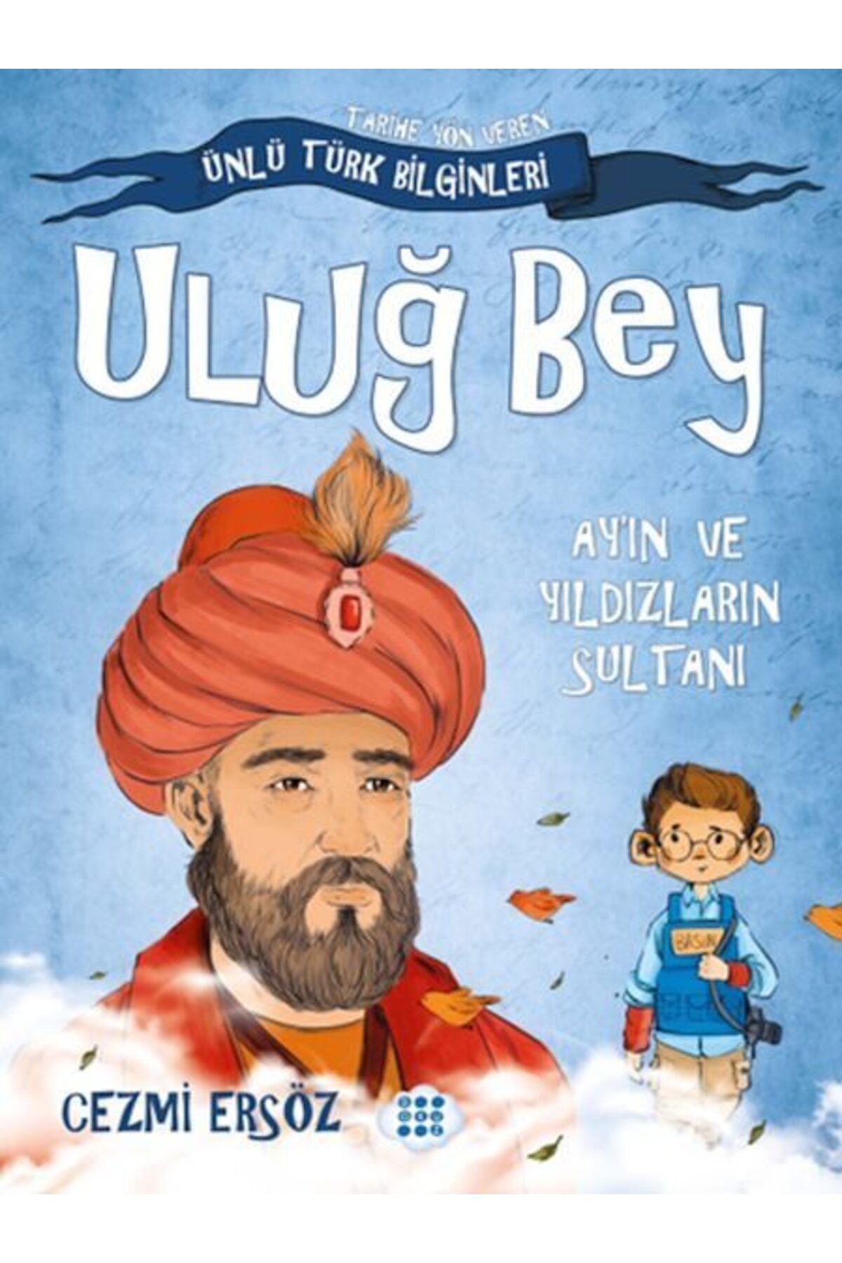 Karatay Yayınları Tarihe Yön Veren Ünlü Türk Bilginleri Uluğ Bey Ayın ve Yıldızların Sultanı