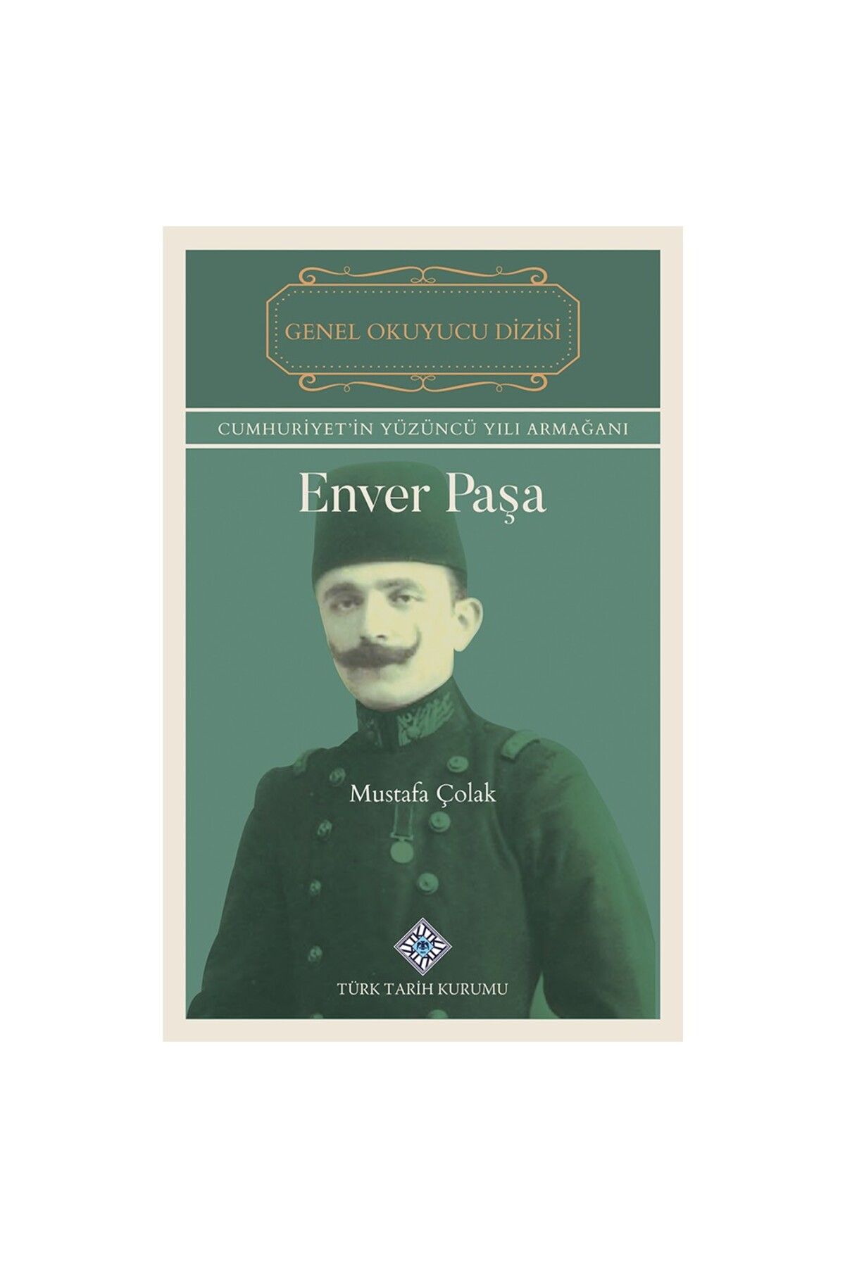 Türk Tarih Kurumu Yayınları Enver Paşa-Mustafa Çolak
