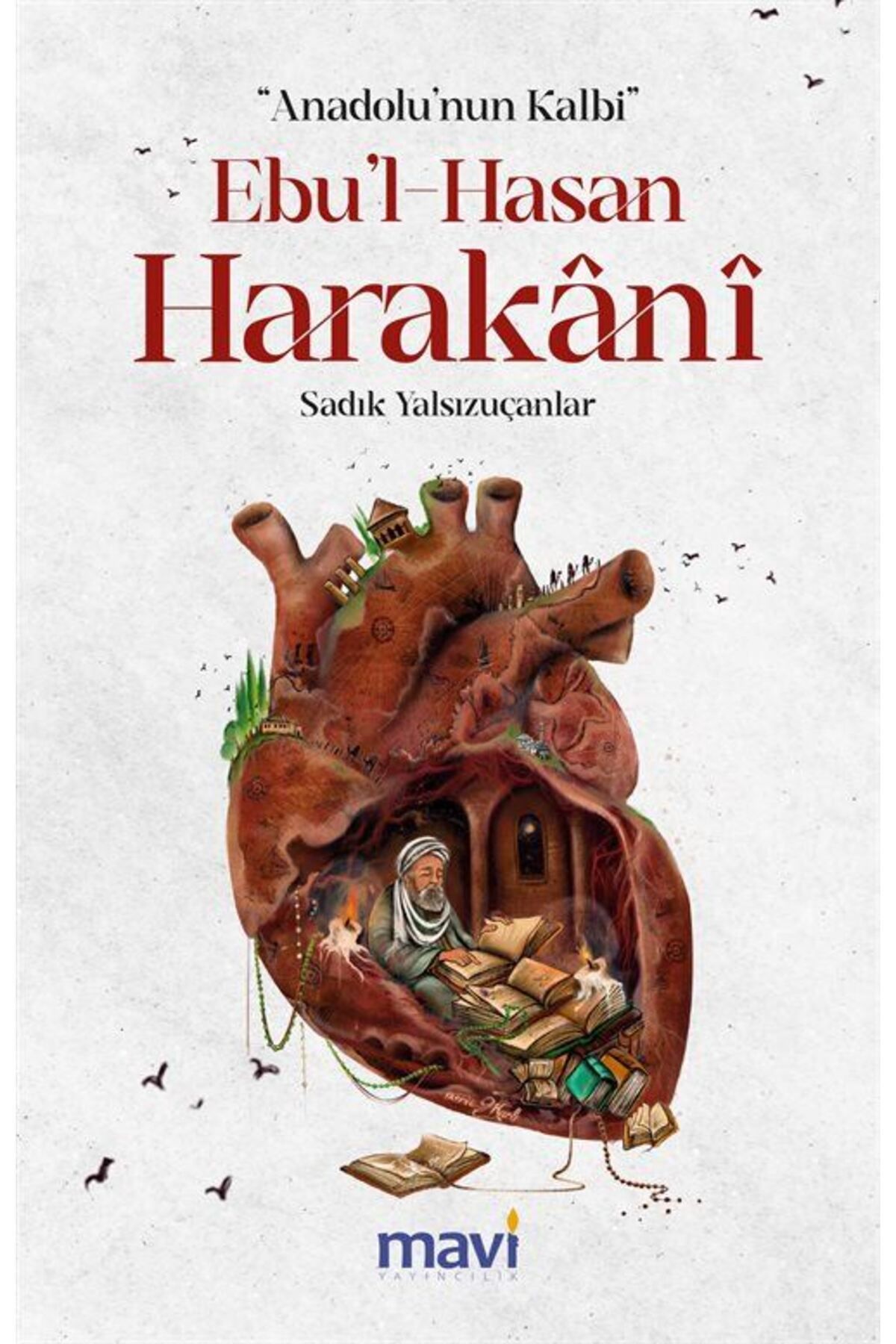 Mavi Yayıncılık Anadolu’nun Kalbi Ebul-Hasan Harakani