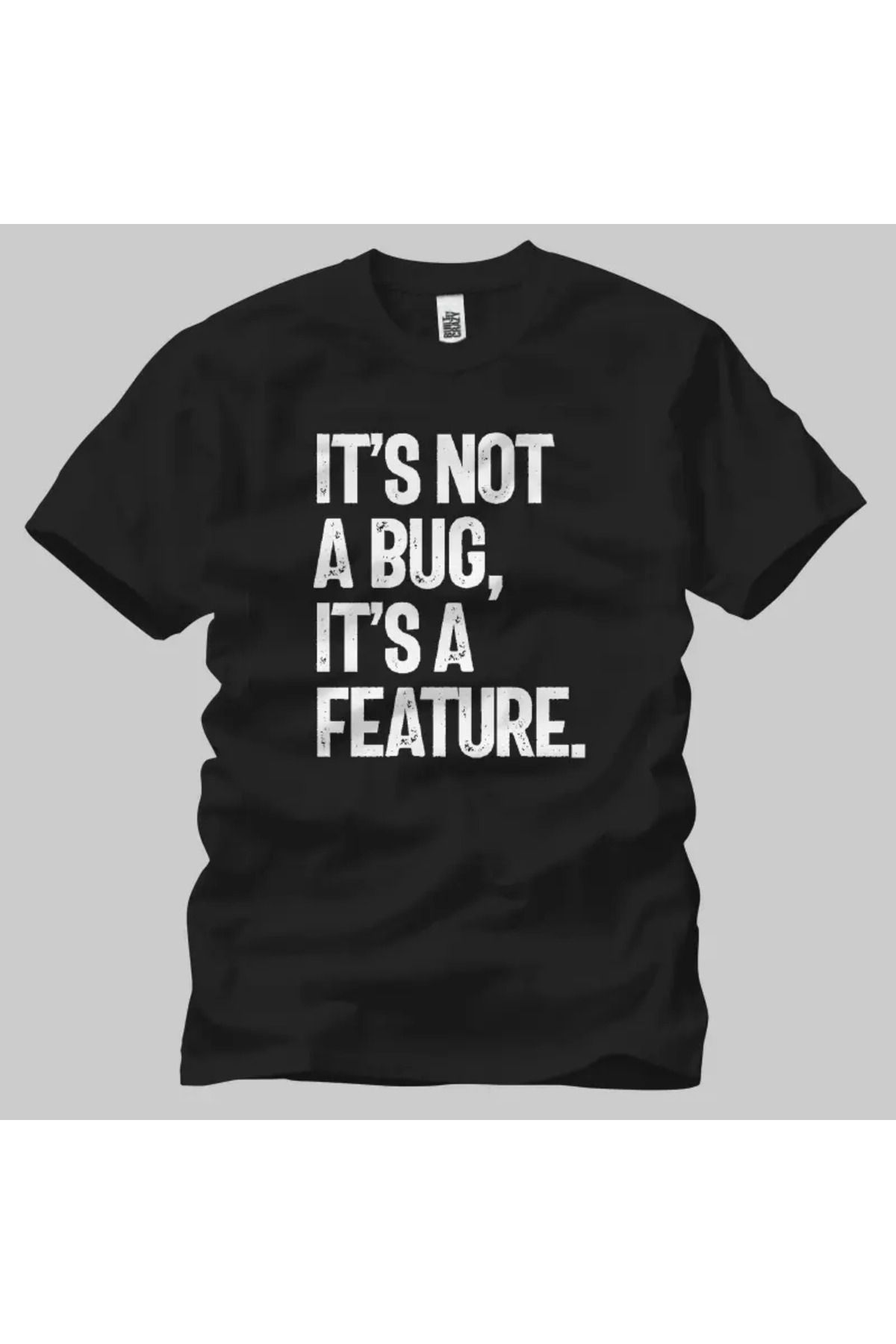 Built By Crazy Its Not A Bug A Feature Unisex Tişört
