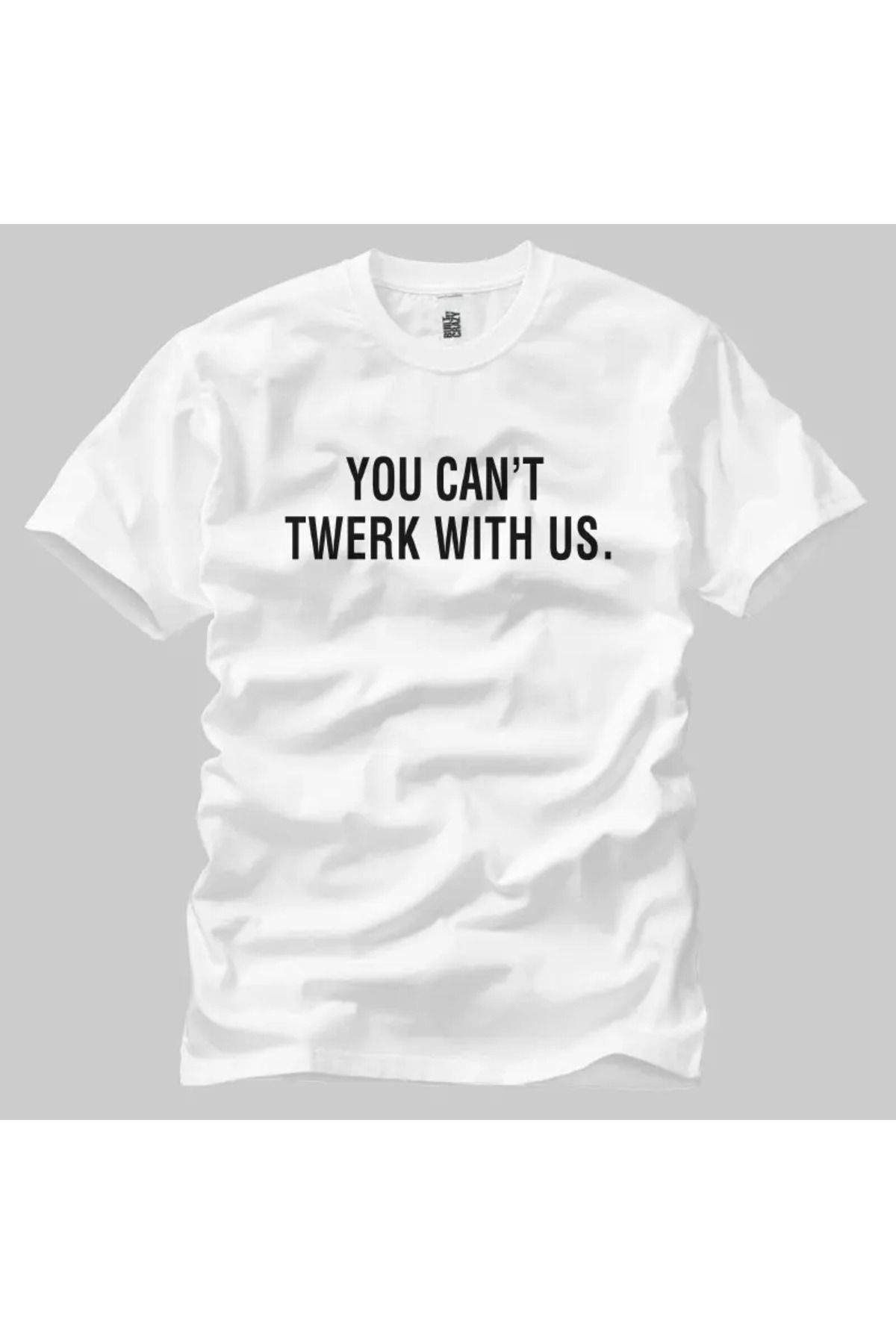 Built By Crazy You Cant Twerk With Us Unisex Tişört