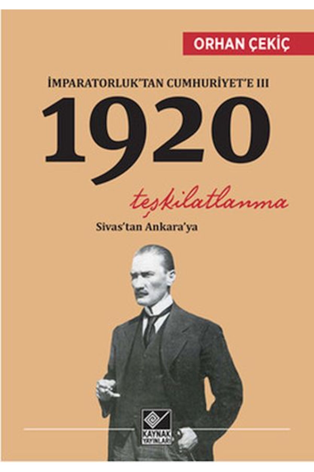Kaynak Yayınları İmparatorluk’tan Cumhuriyet’e 3 - 1920 Teşkilatlanma