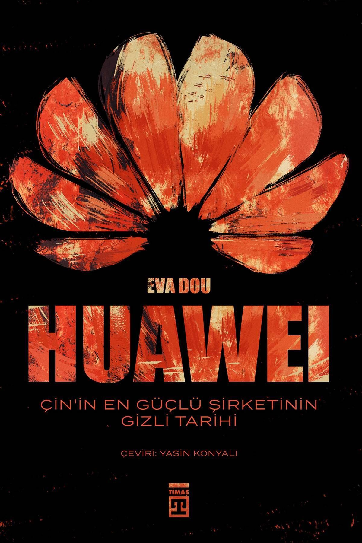 Timaş Yayınları Huawei - Çin'in En Güçlü Şirketinin Gizli Tarihi