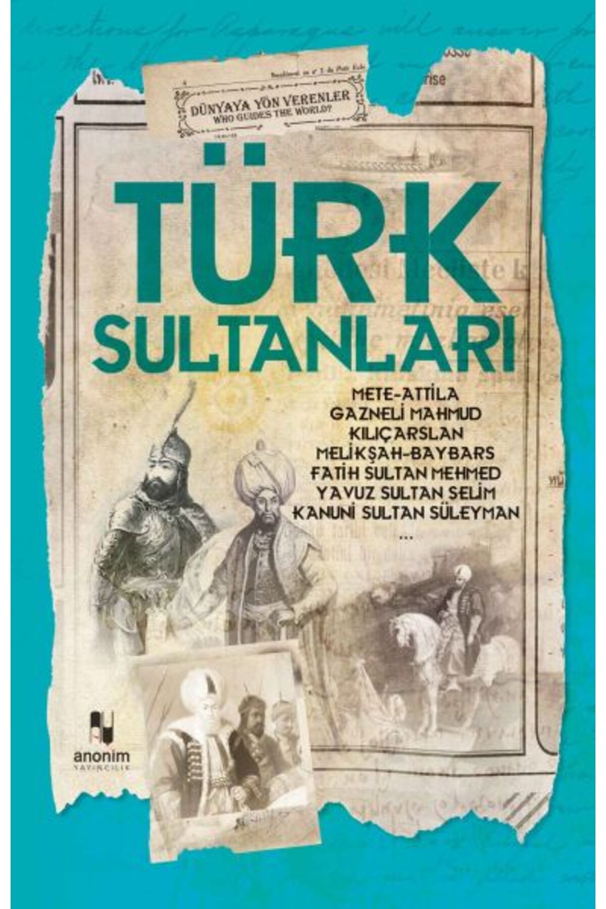 Anonim Yayıncılık Türk Sultanları - Dünyaya Yön Verenler