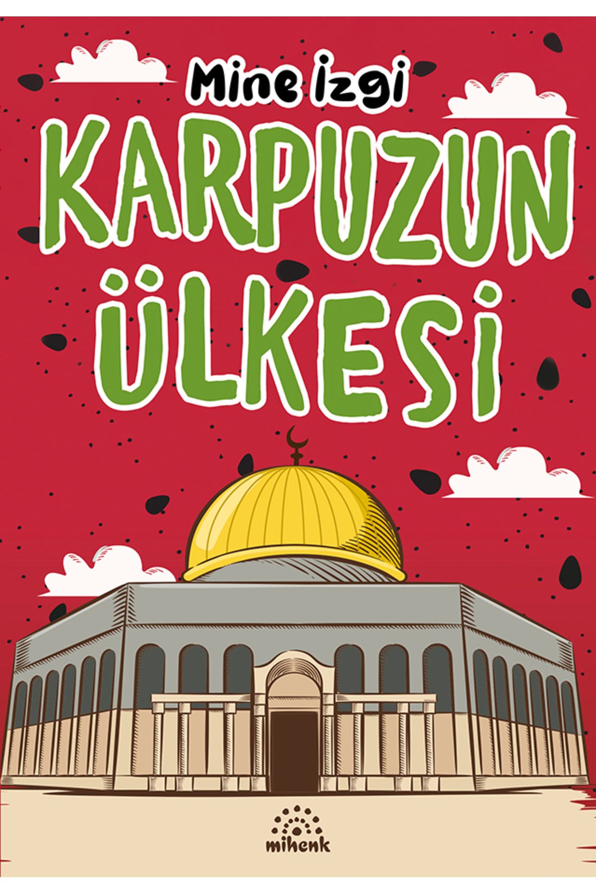 Mihenk Kitap Karpuzun Ülkesi/Mine İzgi/Mihenk