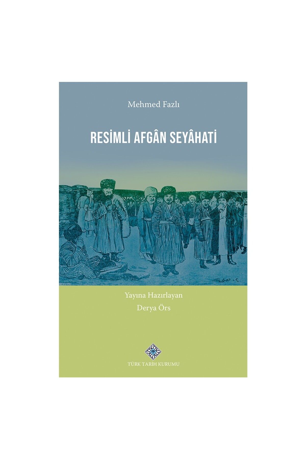 Türk Tarih Kurumu Yayınları Resimli Afgân Seyâhati-Derya ÖRS