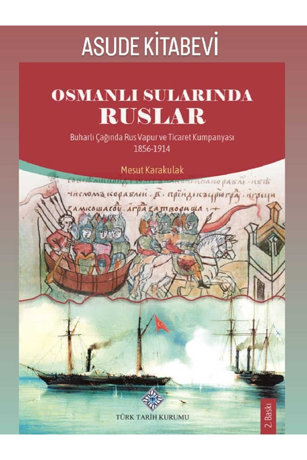 Türk Tarih Kurumu Yayınları Osmanlı Sularında Ruslar Buharlı Çağında Rus Vapur ve Ticaret Kumpanyası 1856-1914-TÜRK TARİH KURUMU