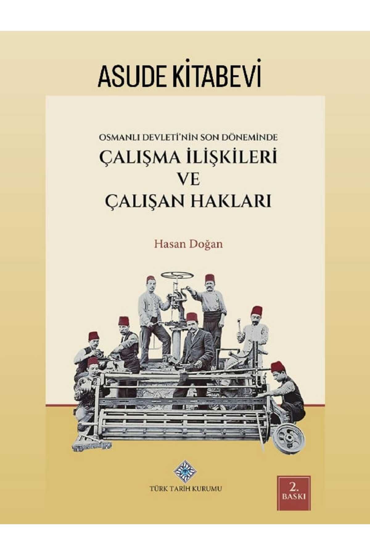 Türk Tarih Kurumu Yayınları Osmanlı Devleti'nin Son Döneminde Çalışma İlişkileri ve Çalışan Hakları