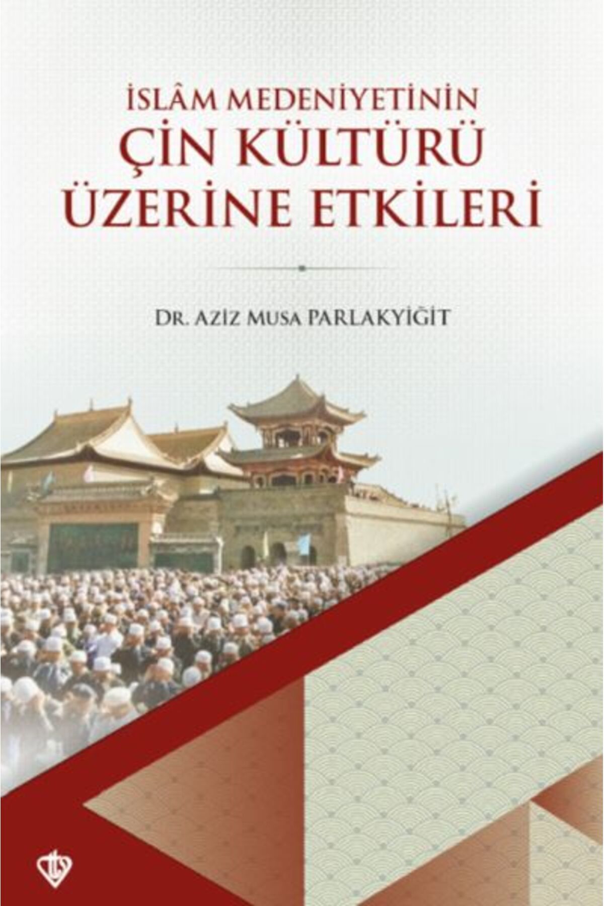 Destek Yayınları İslam Medeniyetinin Çin Kültürü Üzerine Etkileri