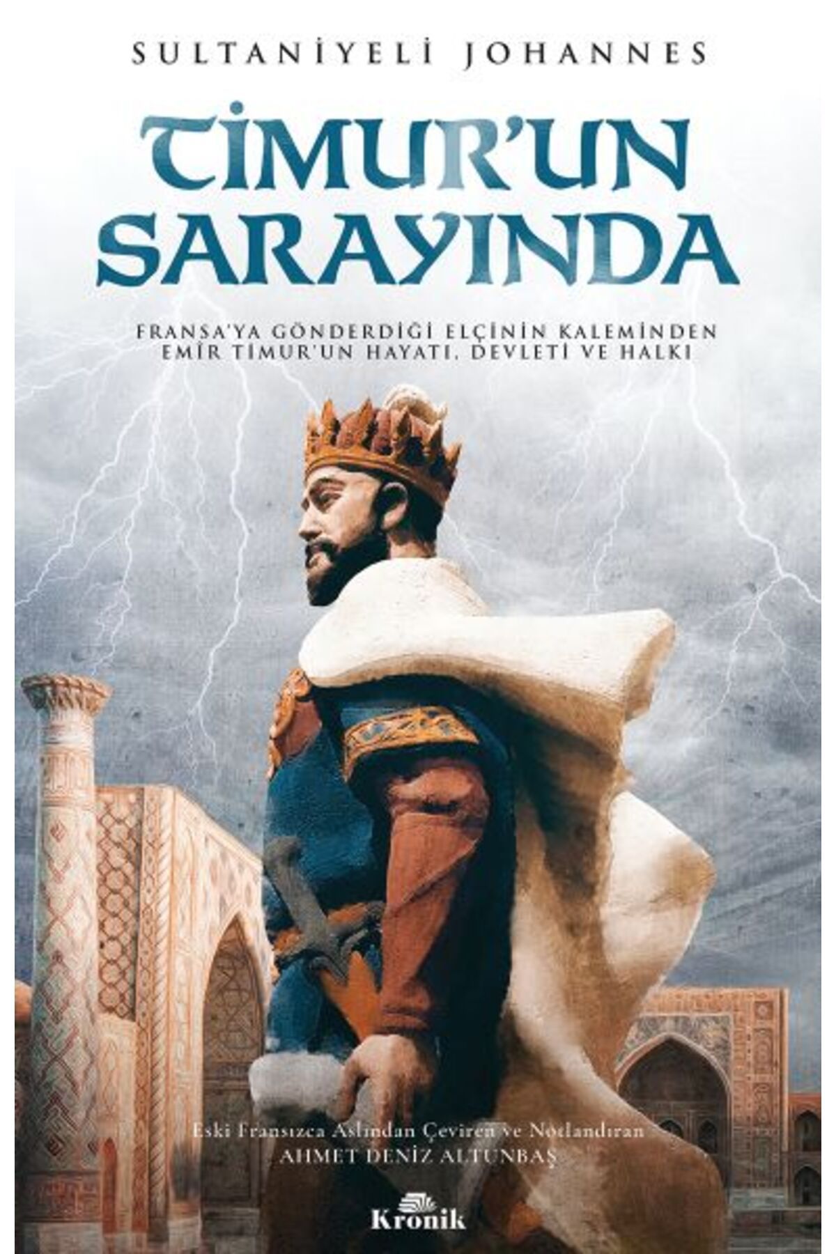 Destek Yayınları Timur'un Sarayında - Fransa’ya Gönderdiği Elçinin Kaleminden Emîr Timur’un Hayatı, Devleti ve Halkı
