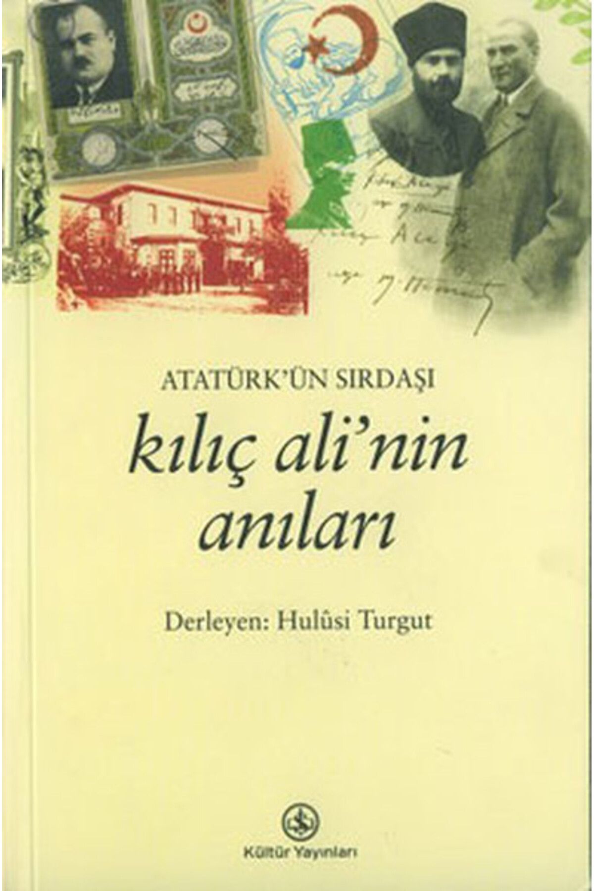 TÜRKİYE İŞ BANKASI KÜLTÜR YAYINLARI Atatürk’ün Sırdaşı Kılıç Ali’nin Anıları