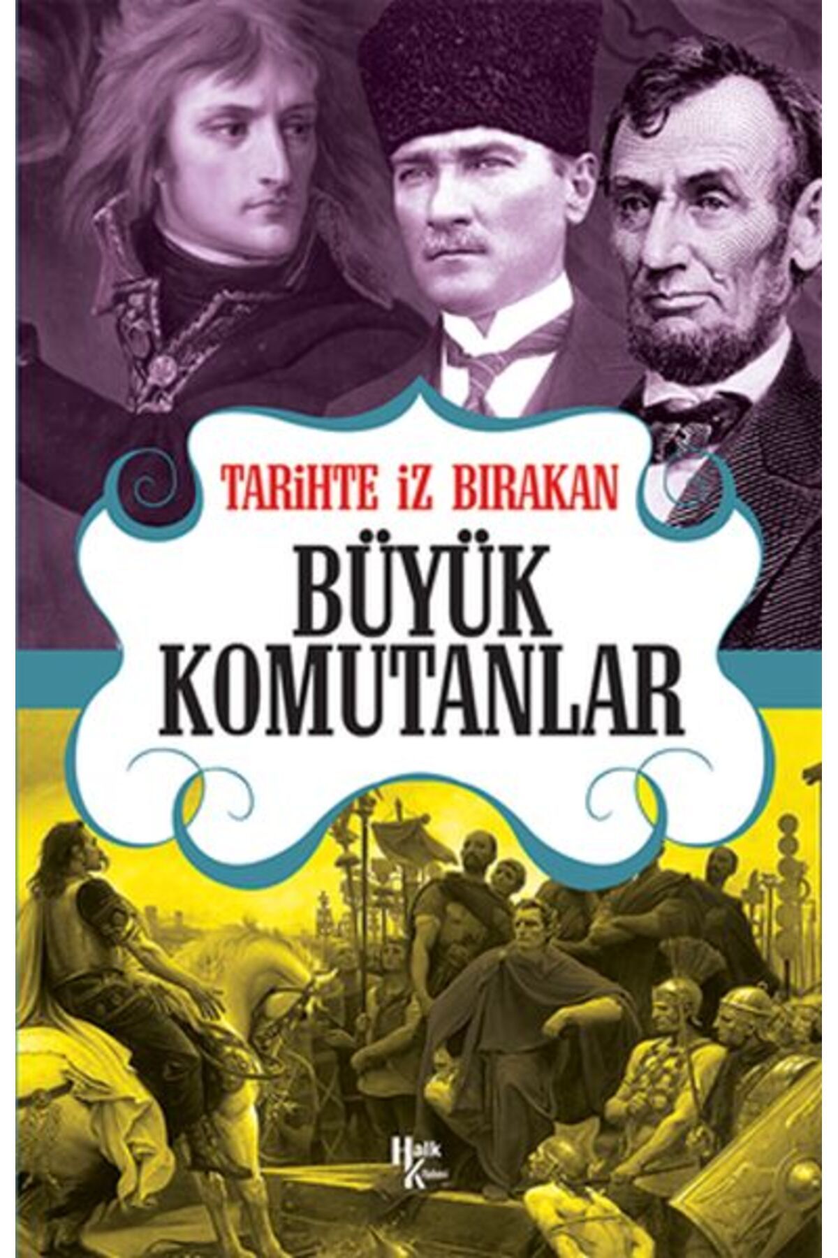 Destek Yayınları Tarihte İz Bırakan Büyük Komutanlar