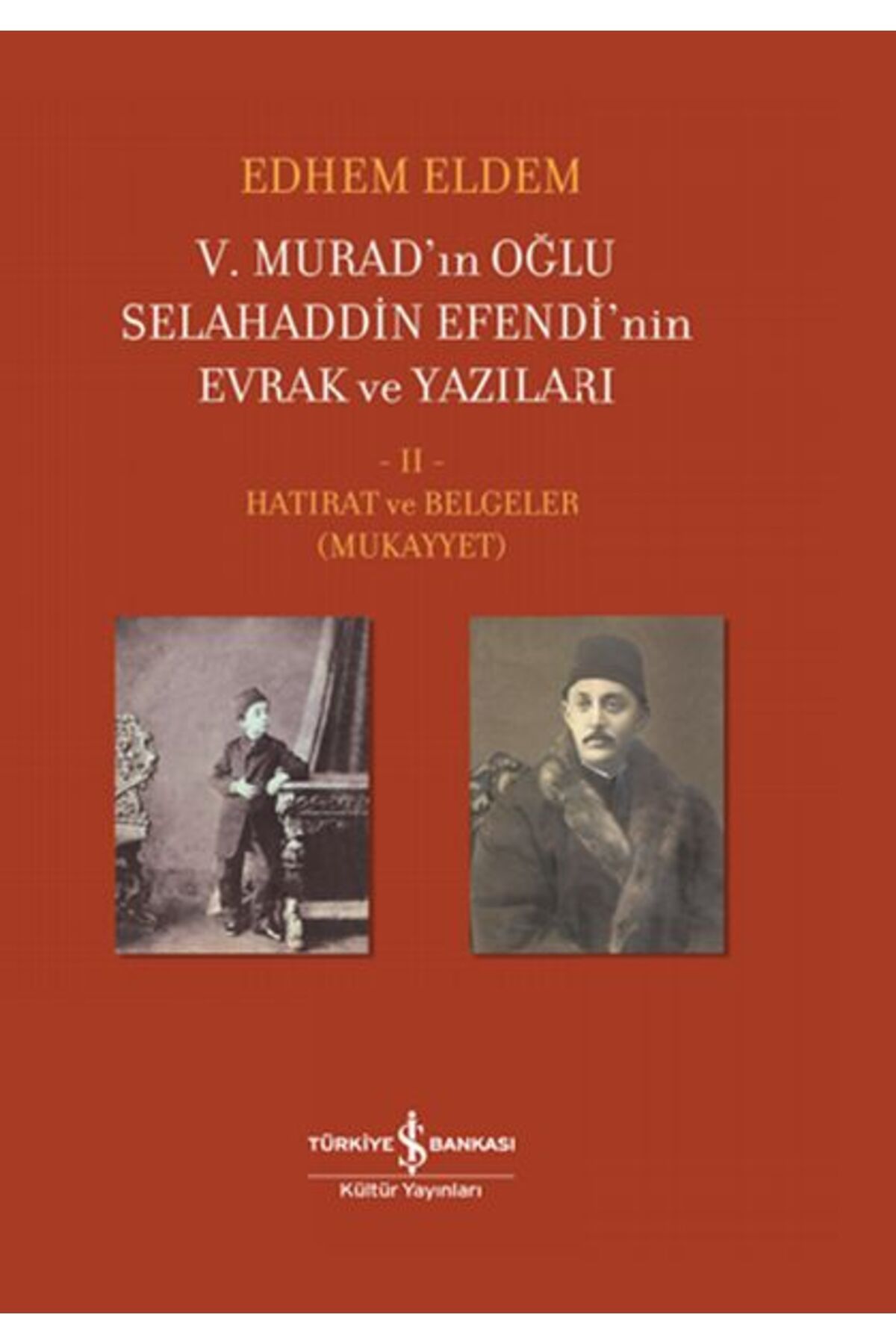 Türk Dil Kurumu Yayınları V. Murad’ın Oğlu Selahaddin Efendi’nin Evrak ve Yazıları II. Cilt - Hatırat ve Belgeler (Mukayyet)
