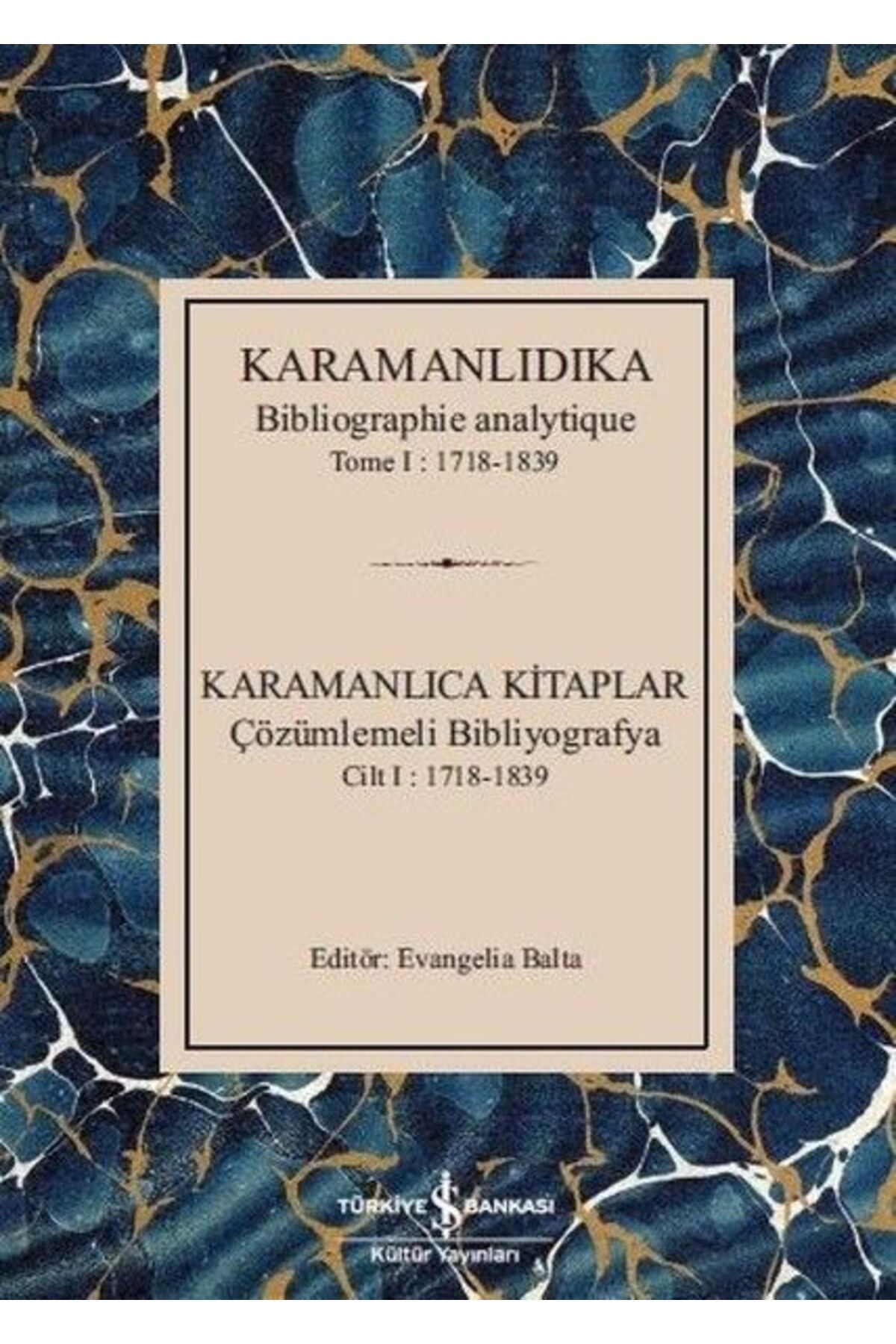 TÜRKİYE İŞ BANKASI KÜLTÜR YAYINLARI Karamanlıdıka-Karamanlıca Kitaplar Cilt 1: 1718-1839