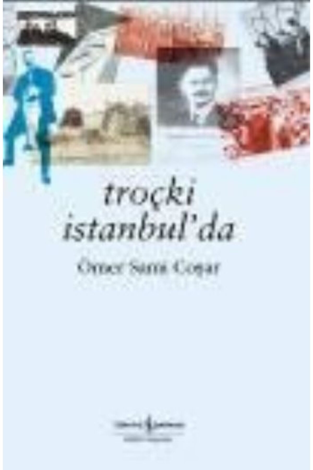 TÜRKİYE İŞ BANKASI KÜLTÜR YAYINLARI Troçki İstanbulda