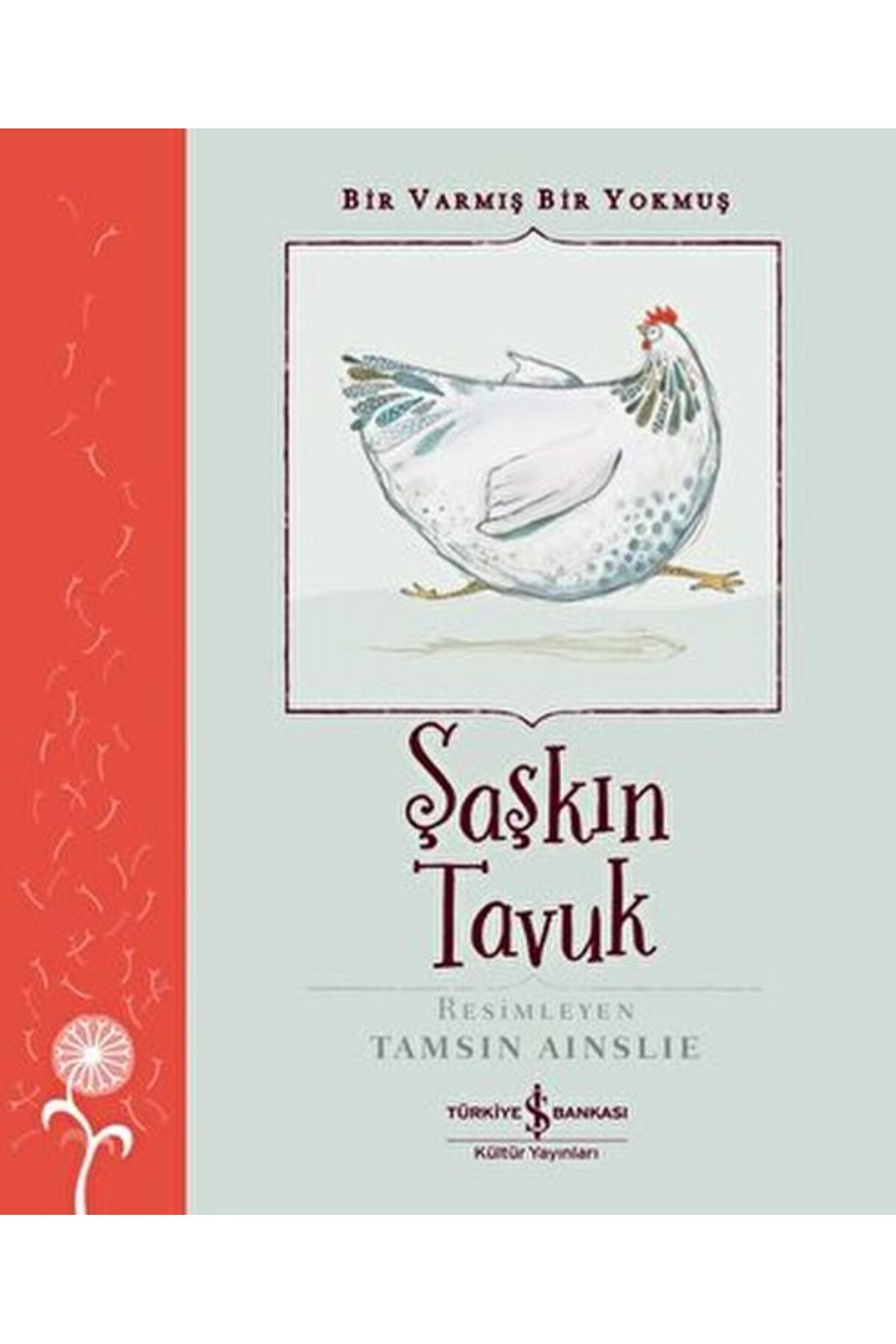 TÜRKİYE İŞ BANKASI KÜLTÜR YAYINLARI Şaşkın Tavuk - Bir Varmış Bir Yokmuş