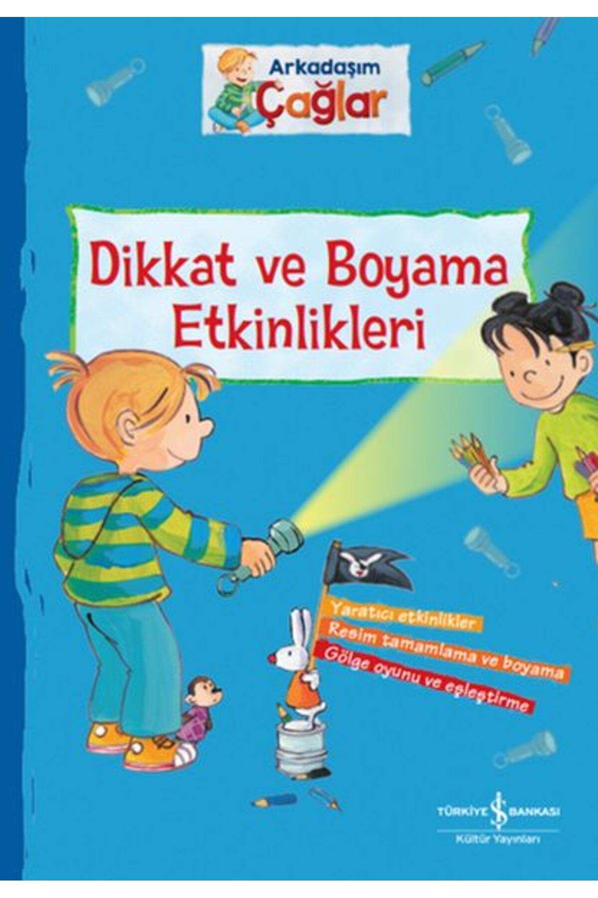 TÜRKİYE İŞ BANKASI KÜLTÜR YAYINLARI Dikkat ve Boyama Etkinlikleri - Arkadaşım Çağlar