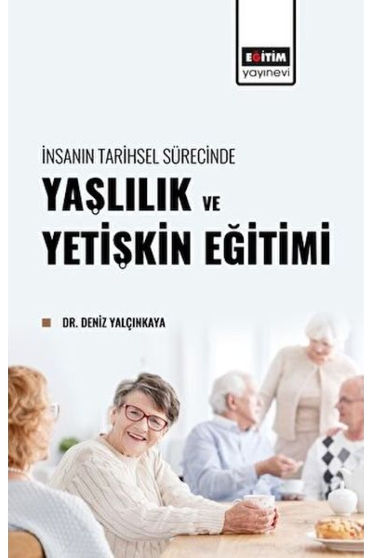 Destek Yayınları İnsanın Tarihsel Sürecinde Yaşlılık ve Yetişkin Eğitimi