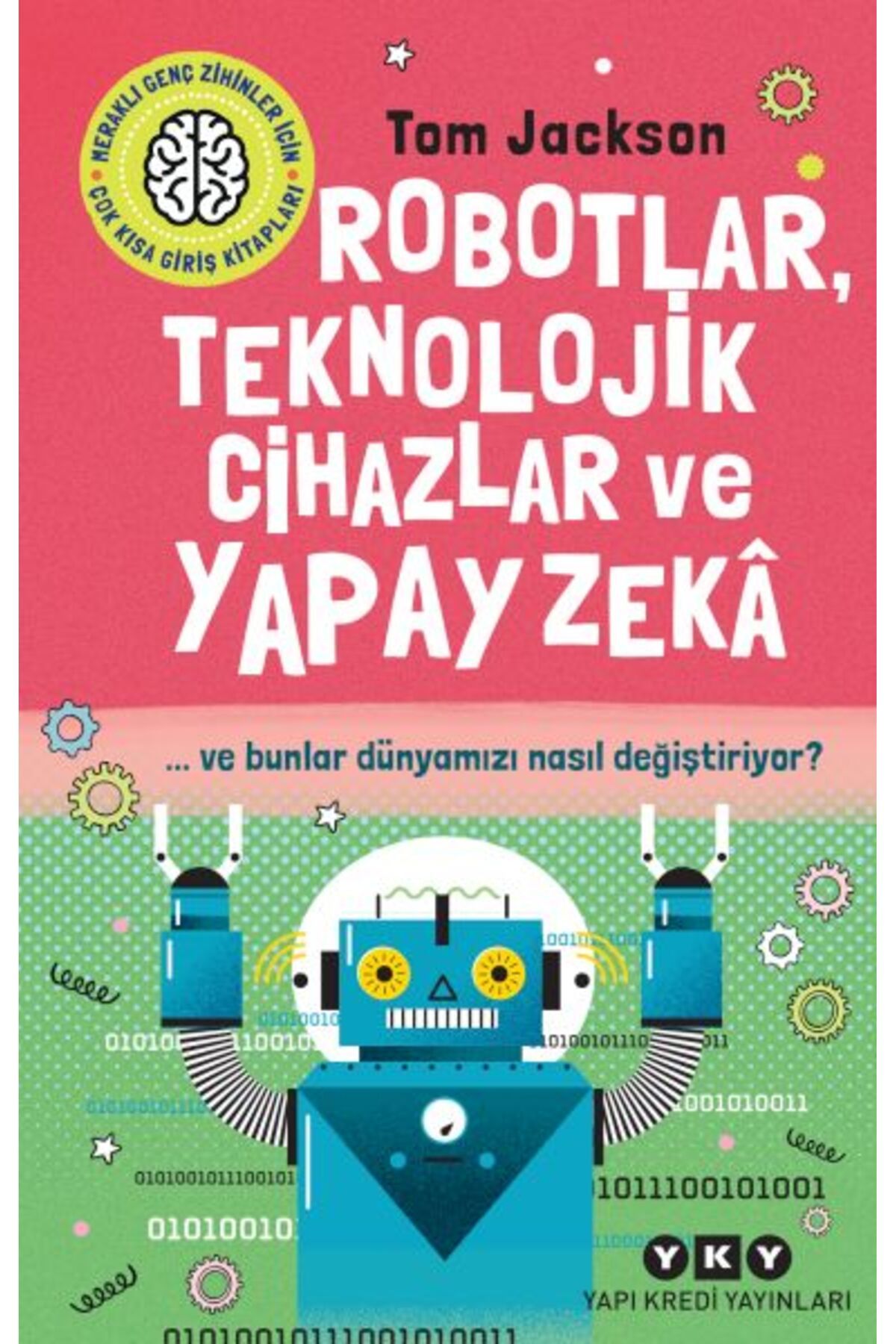 Destek Yayınları Robotlar Teknolojik Cihazlar Ve Yapay Zek Ve Bunlar Dünyamızı Nasıl Değiştiriyor