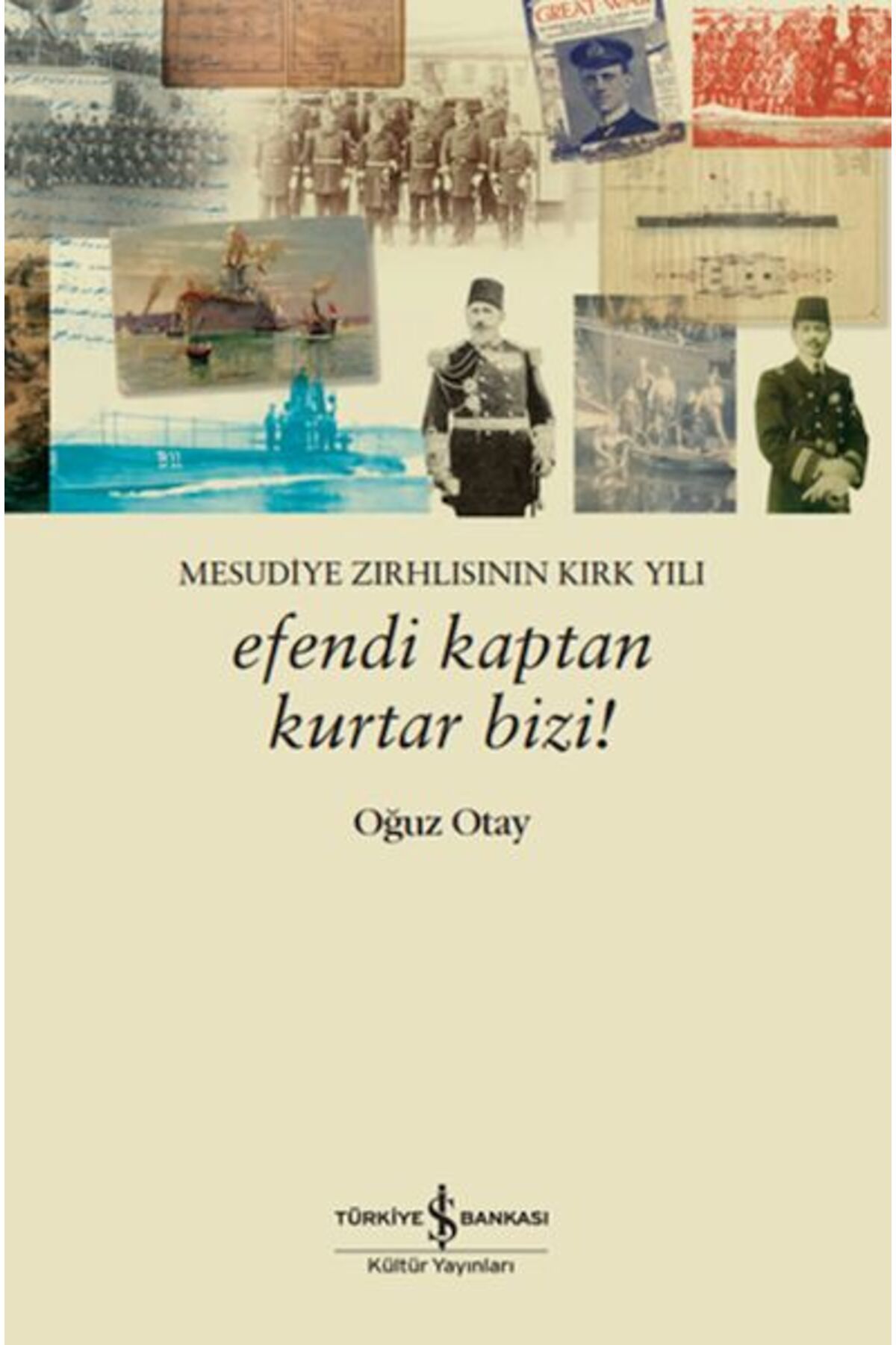 Destek Yayınları Efendi Kaptan Kurtar Bizi Mesudiye Zırhlısının Kırk Yılı