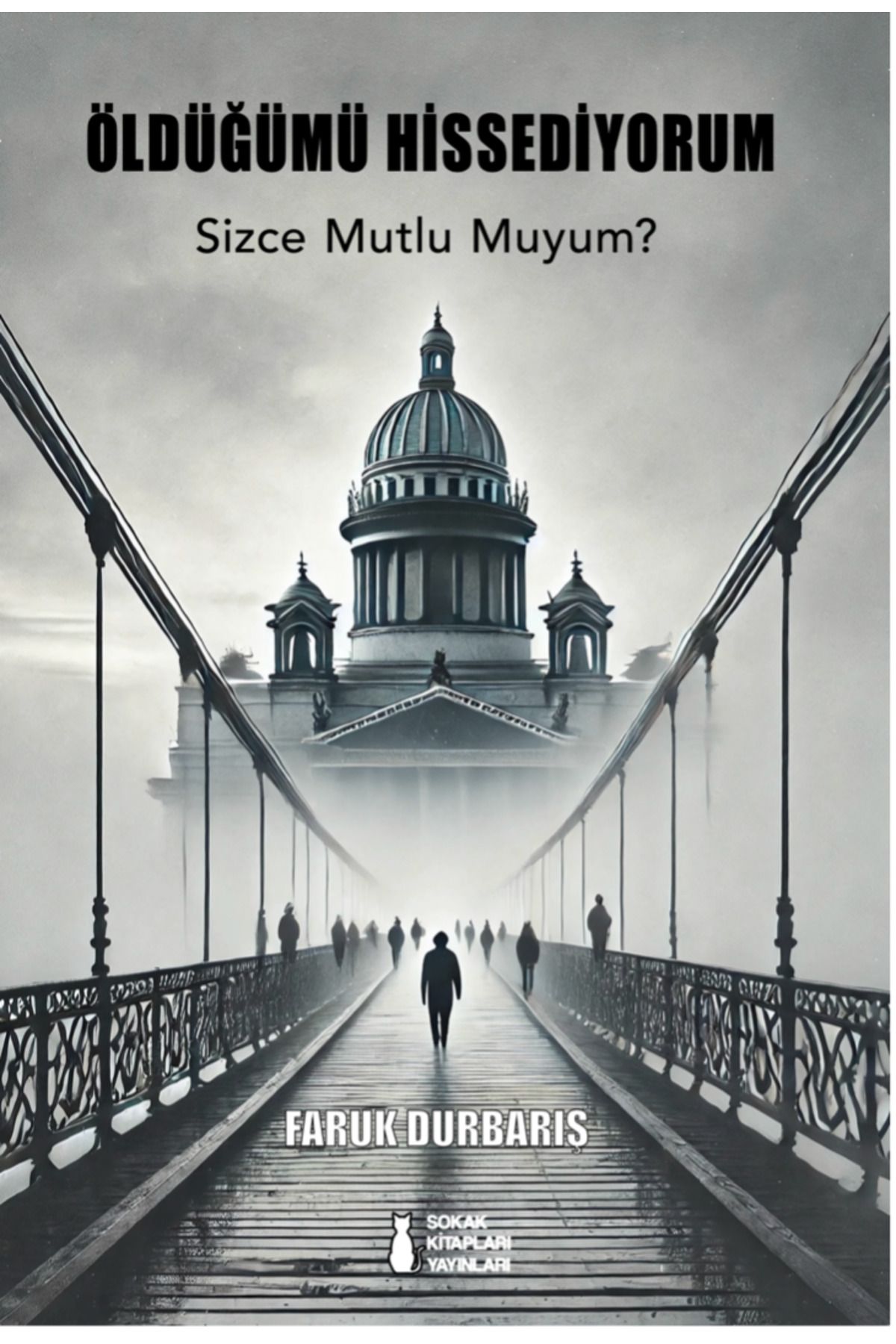 Sokak Kitapları Yayınları Öldüğümü Hissediyorum Sizce Mutlu Muyum? - Faruk Durbarış