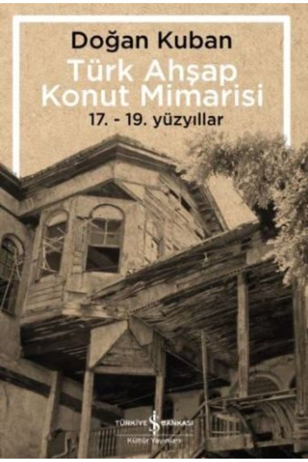 Destek Yayınları Türk Ahşap Konut Mimarisi 1719 Yüzyıllar