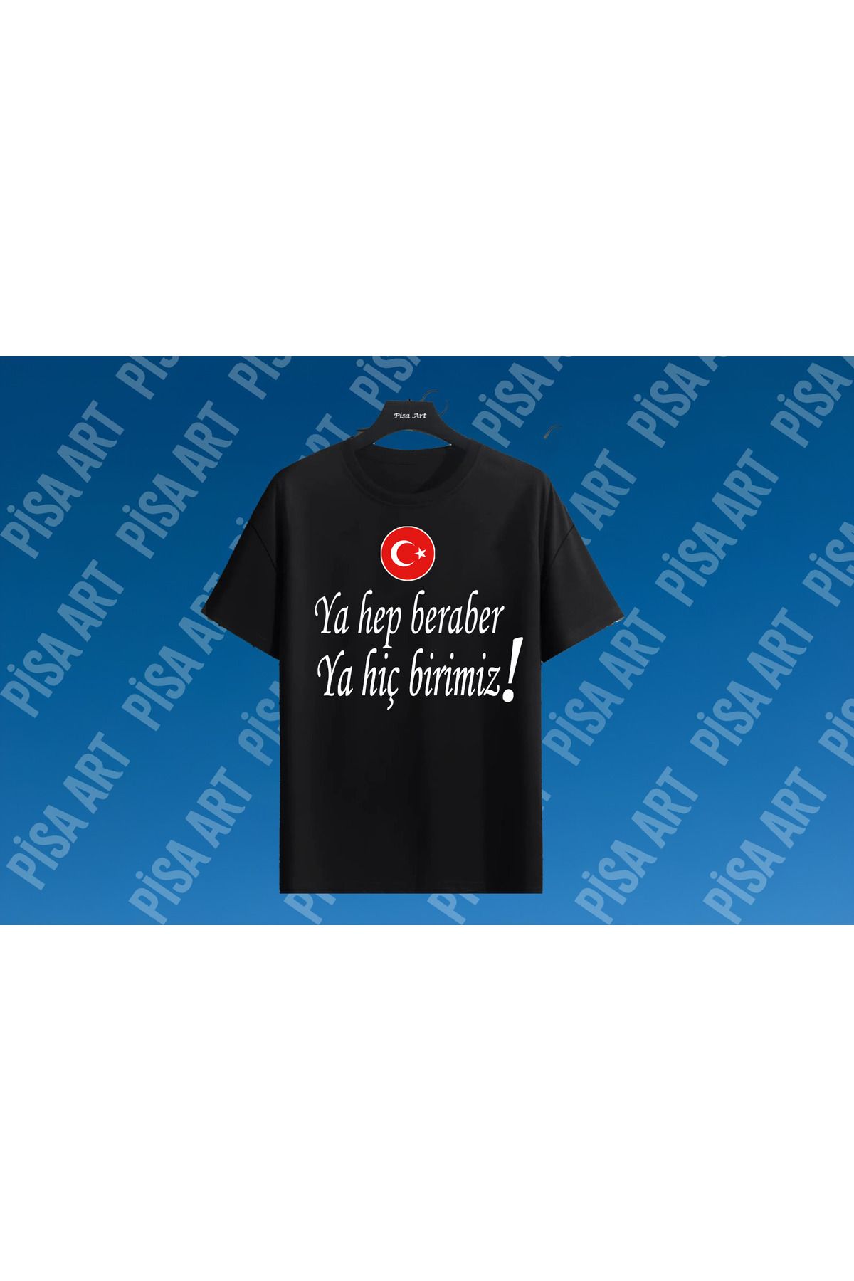 Pisa Art TÜRKİYE YA HEP BERABER YA HİÇBİRİMİZ TEMALI UNİSEX YETİŞKİN VE ÇOCUK TSHİRT KİŞİYE ÖZEL YAPILIR