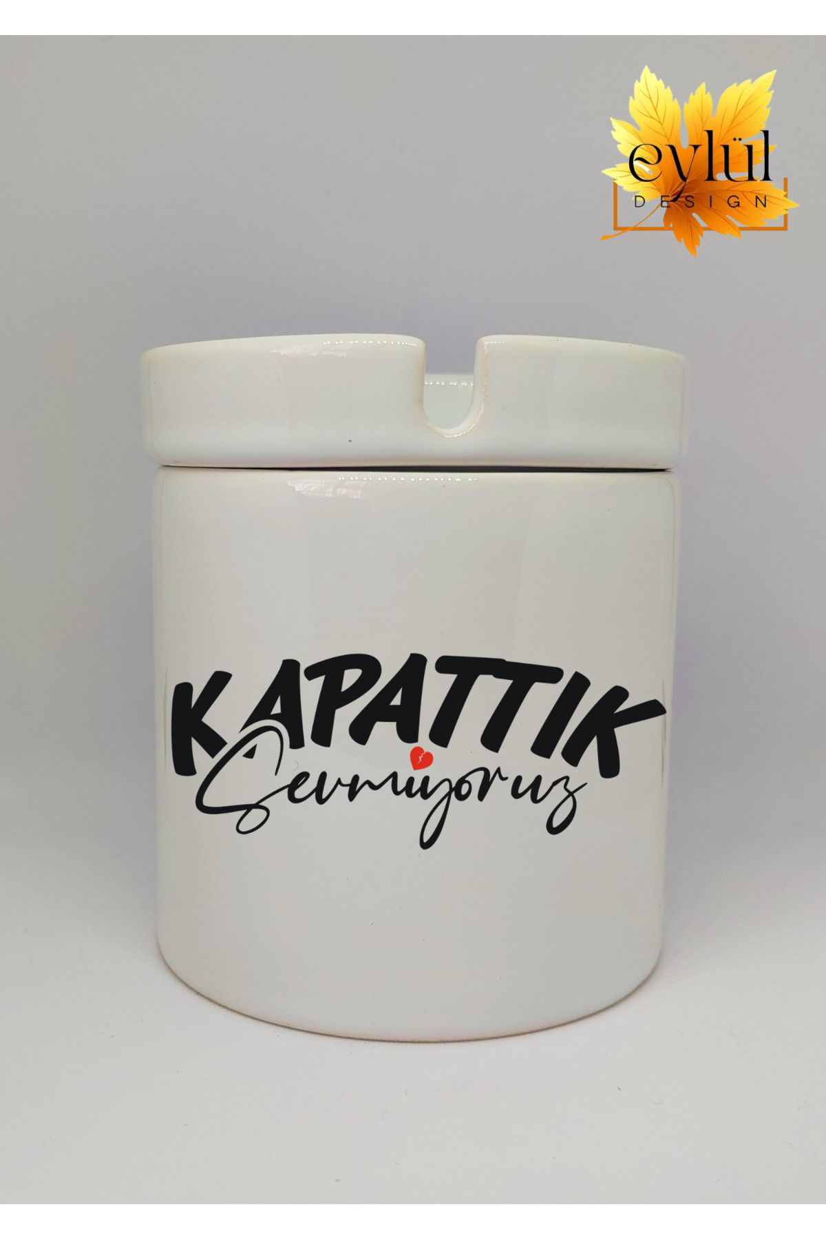 Eylül Design Kapattık Sevmiyoruz Yazılı Eğlence Temalı Özel Tasarım Baskılı Seramik Küllük Kokusuz Kültablası