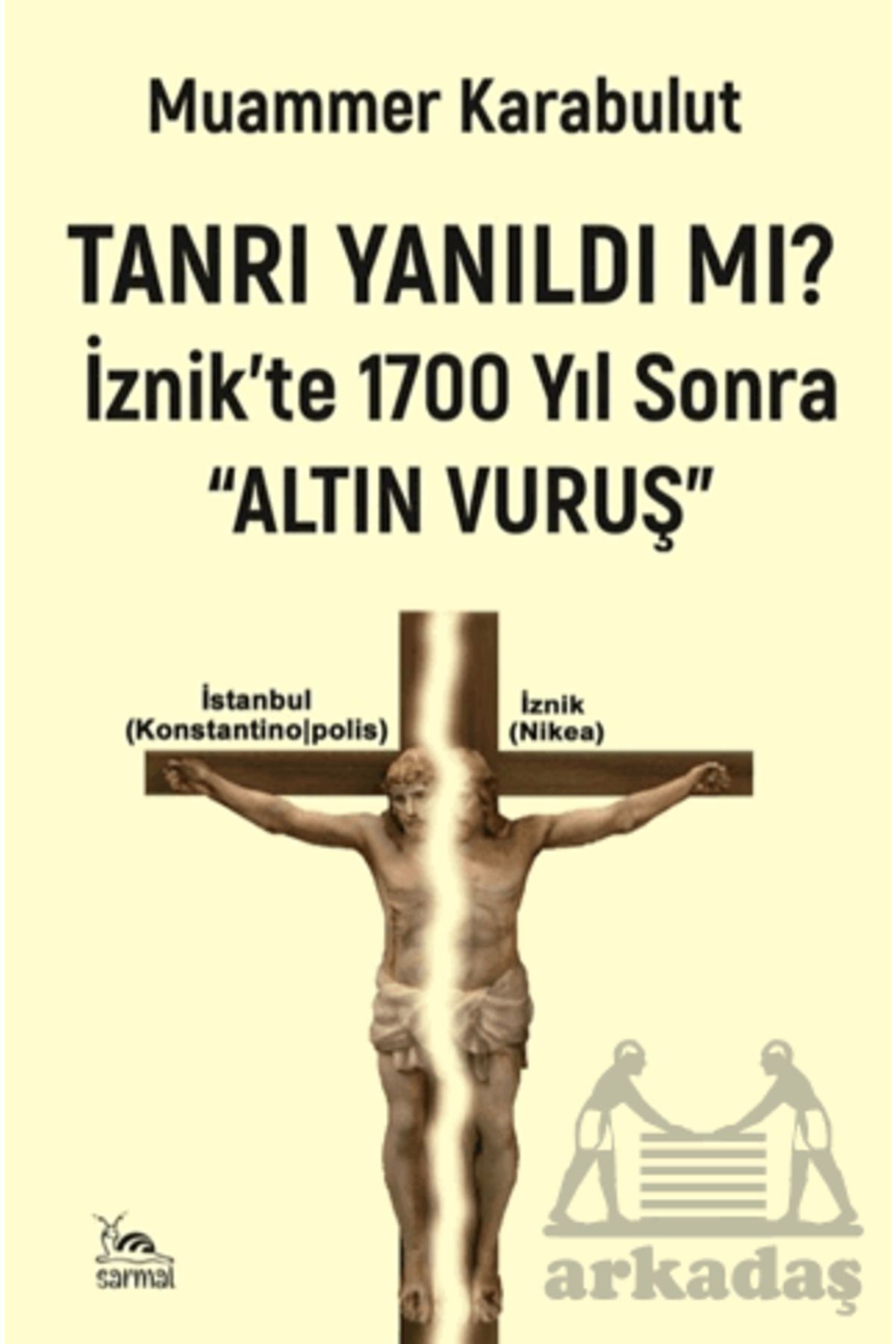 sarmal kitabevi Tanrı Yanıldı Mı?/ İznik'te 1700 Yıl Sonra Altın Vuruş