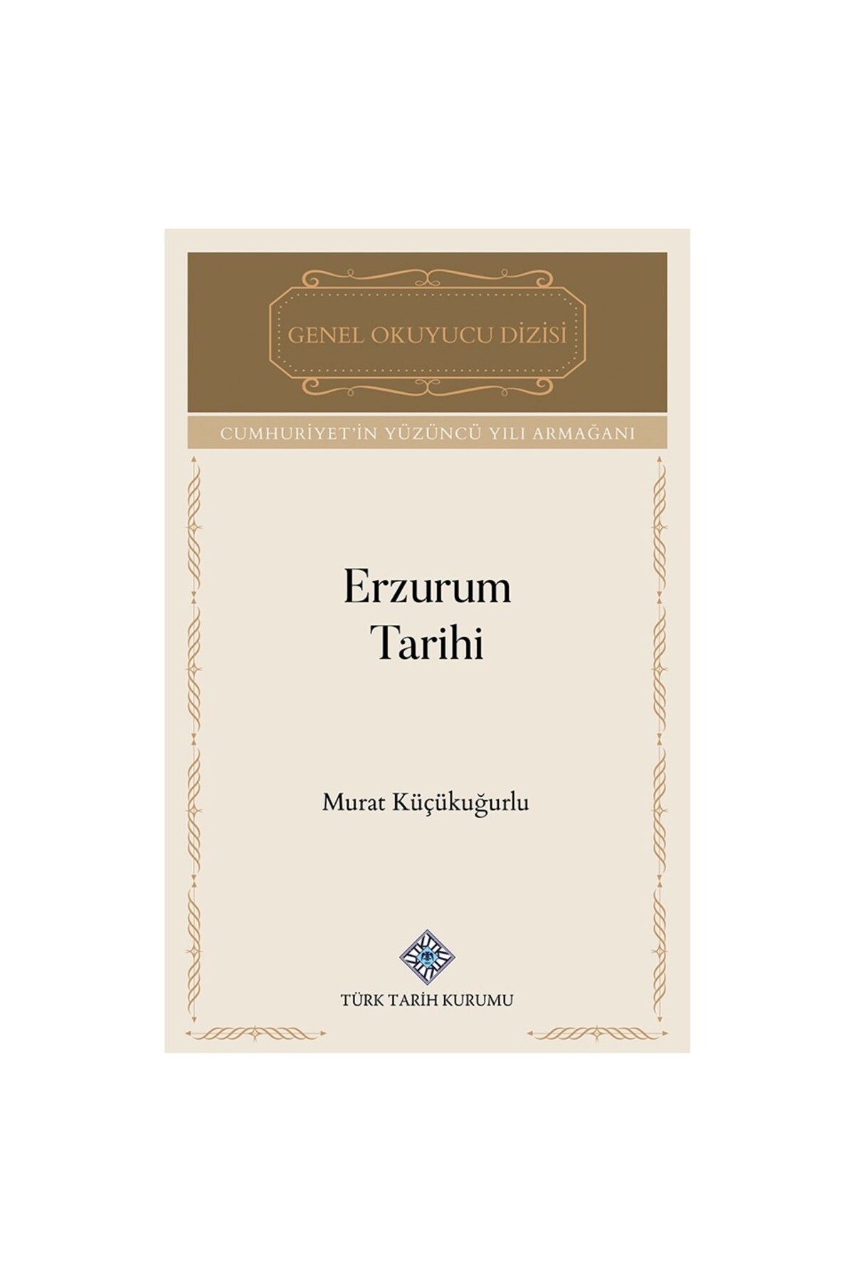 Türk Tarih Kurumu Yayınları Erzurum Tarihi-Murat KÜÇÜKUĞURLU