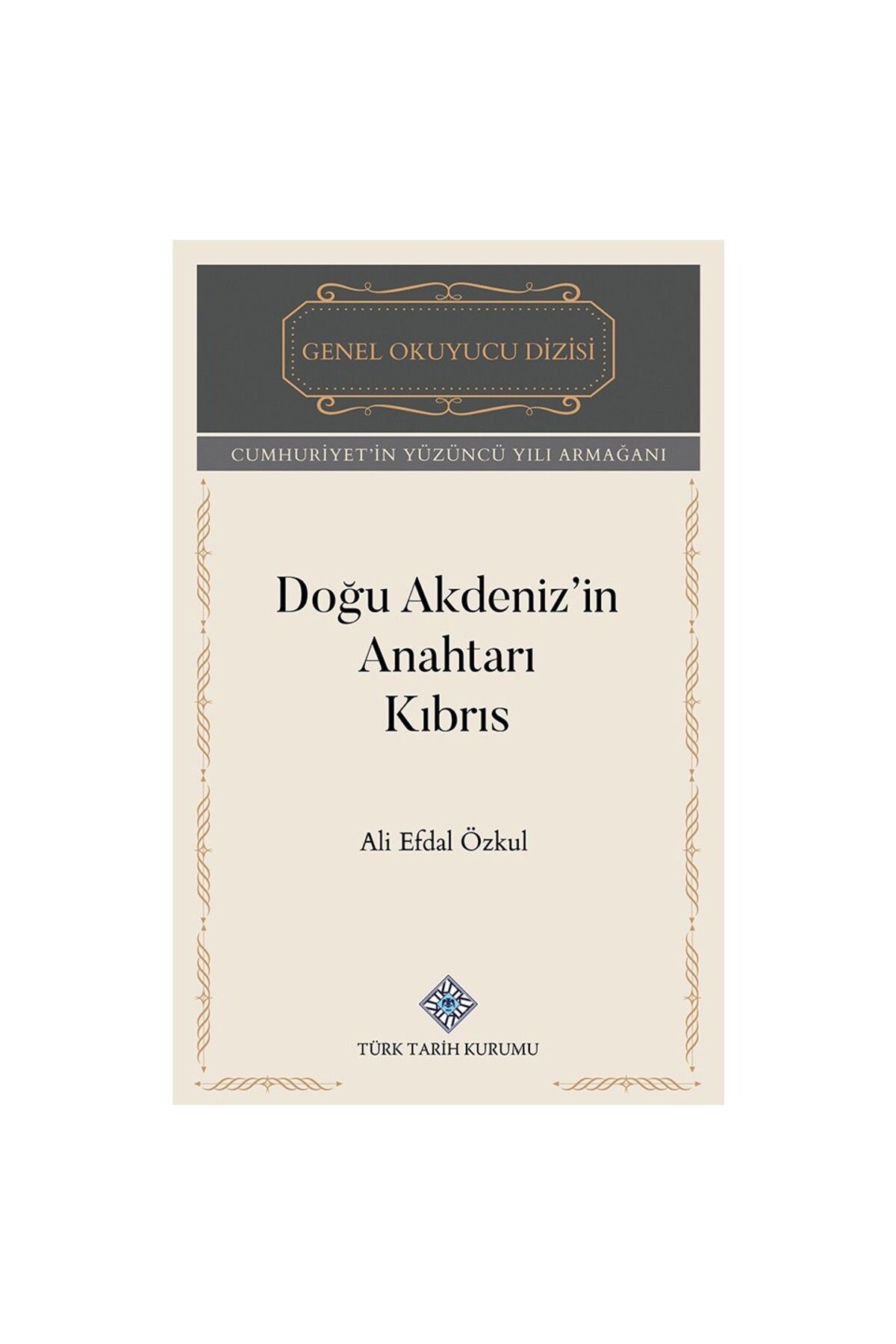 Türk Tarih Kurumu Yayınları Doğu Akdeniz'in Anahtarı Kıbrıs-Ali Efdal ÖZKUL