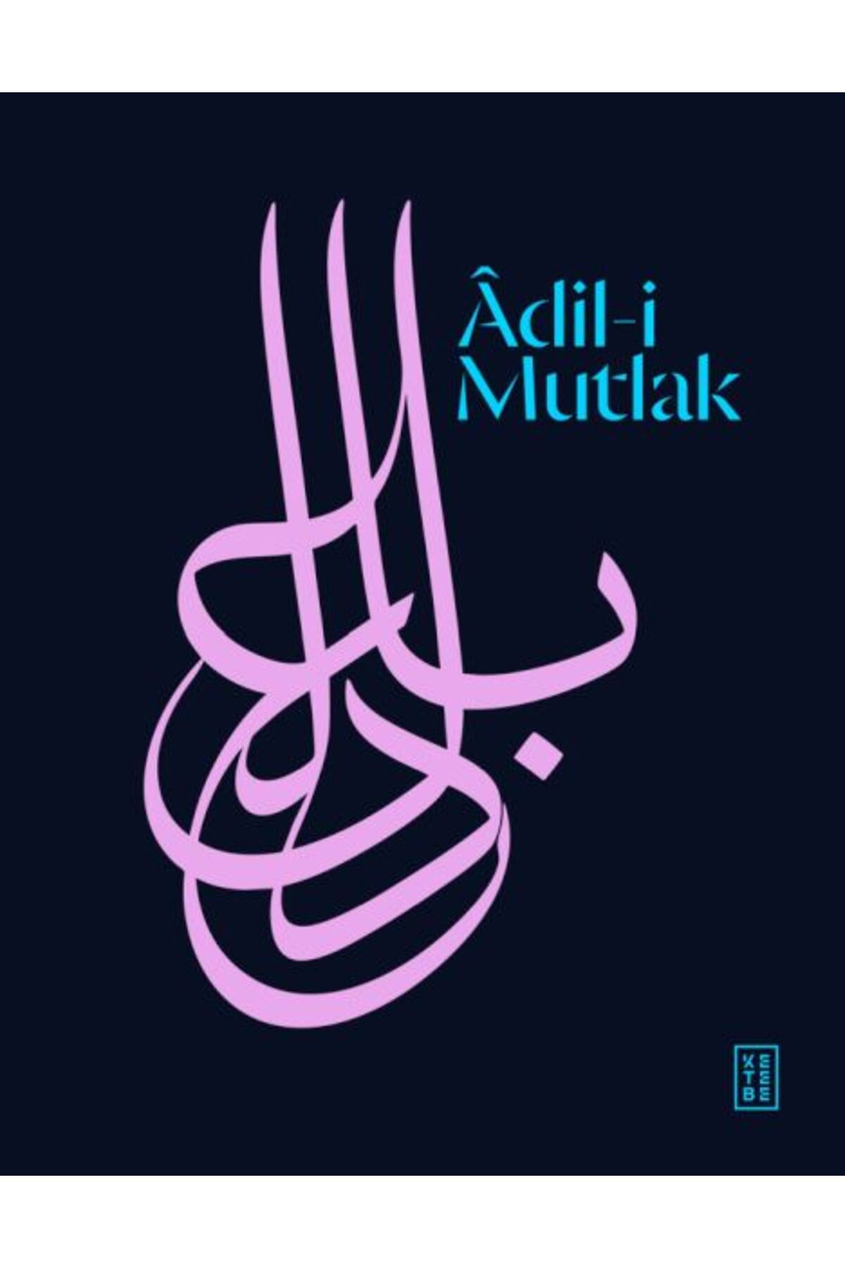Ketebe Yayınları Âdil-i Mutlak