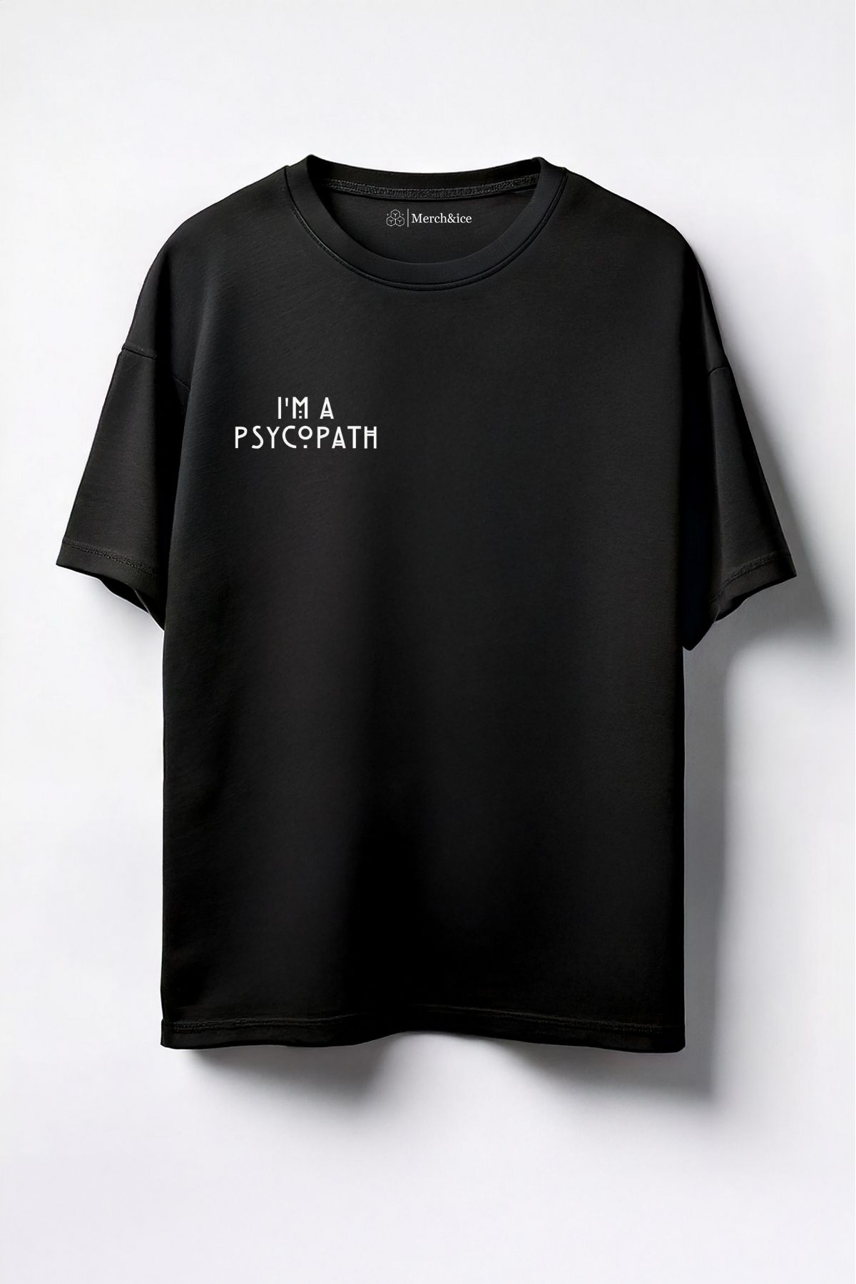 Merch&ice I am a Psycopath Baskılı Unisex Oversize T-Shirt