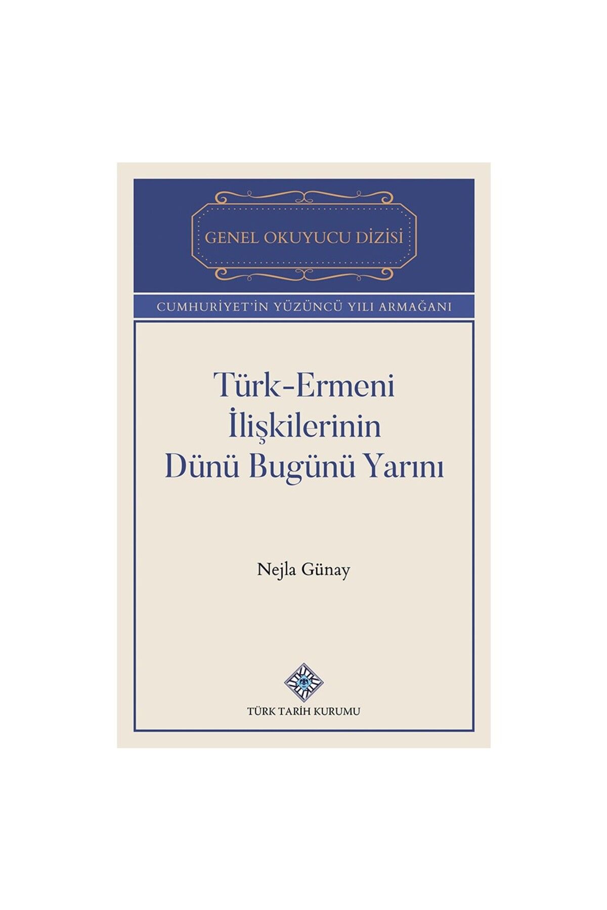 Türk Tarih Kurumu Yayınları Türk-Ermeni İlişkilerinin Dünü Bugünü Yarını-Nejla GÜNAY