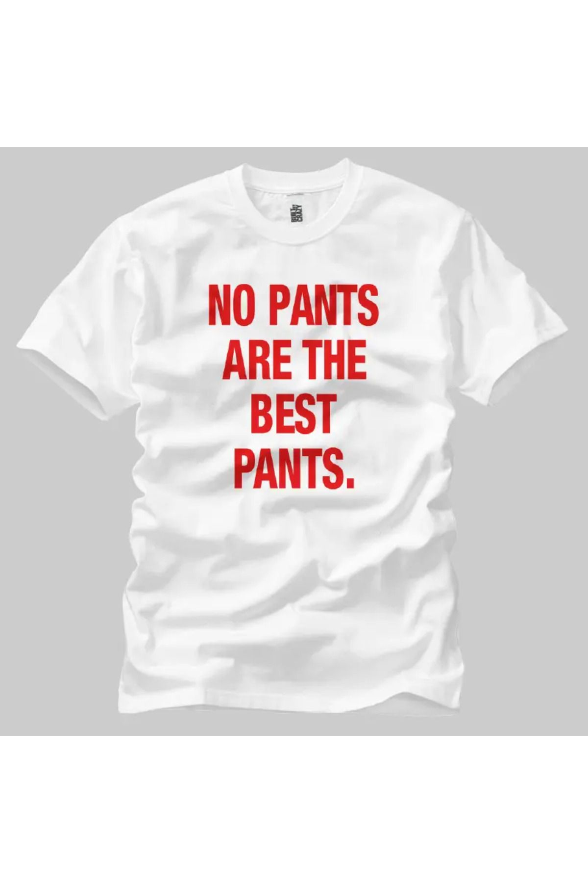 Built By Crazy No Pants Are The Best Pants Unisex Tişört