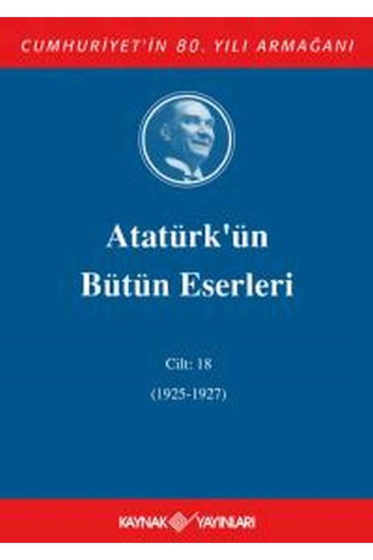 Kaynak Yayınları Atatürk'ün Bütün Eserleri Cilt 18 (1925 - 1927)