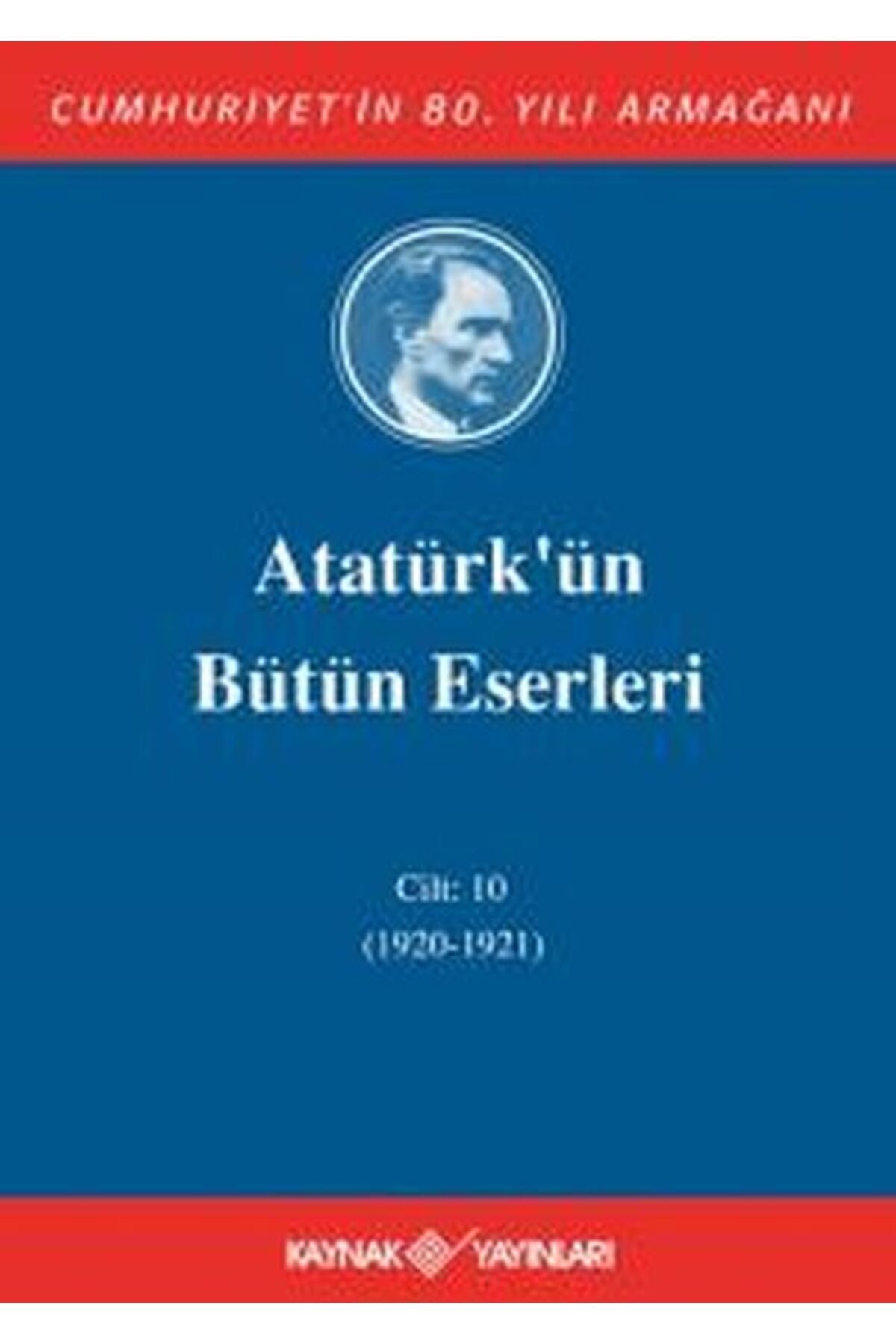 Kaynak Yayınları Atatürk'ün Bütün Eserleri Cilt: 10 (1920 - 1921)