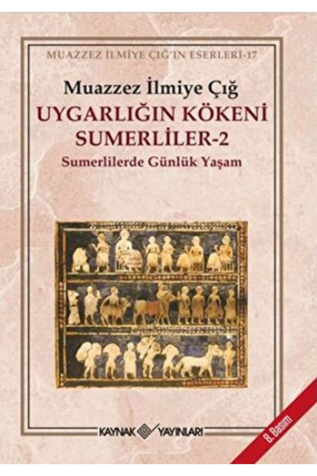 Kaynak Yayınları Uygarlığın Kökeni Sümerliler -2 Sümerlilerde Günlük Yaşam