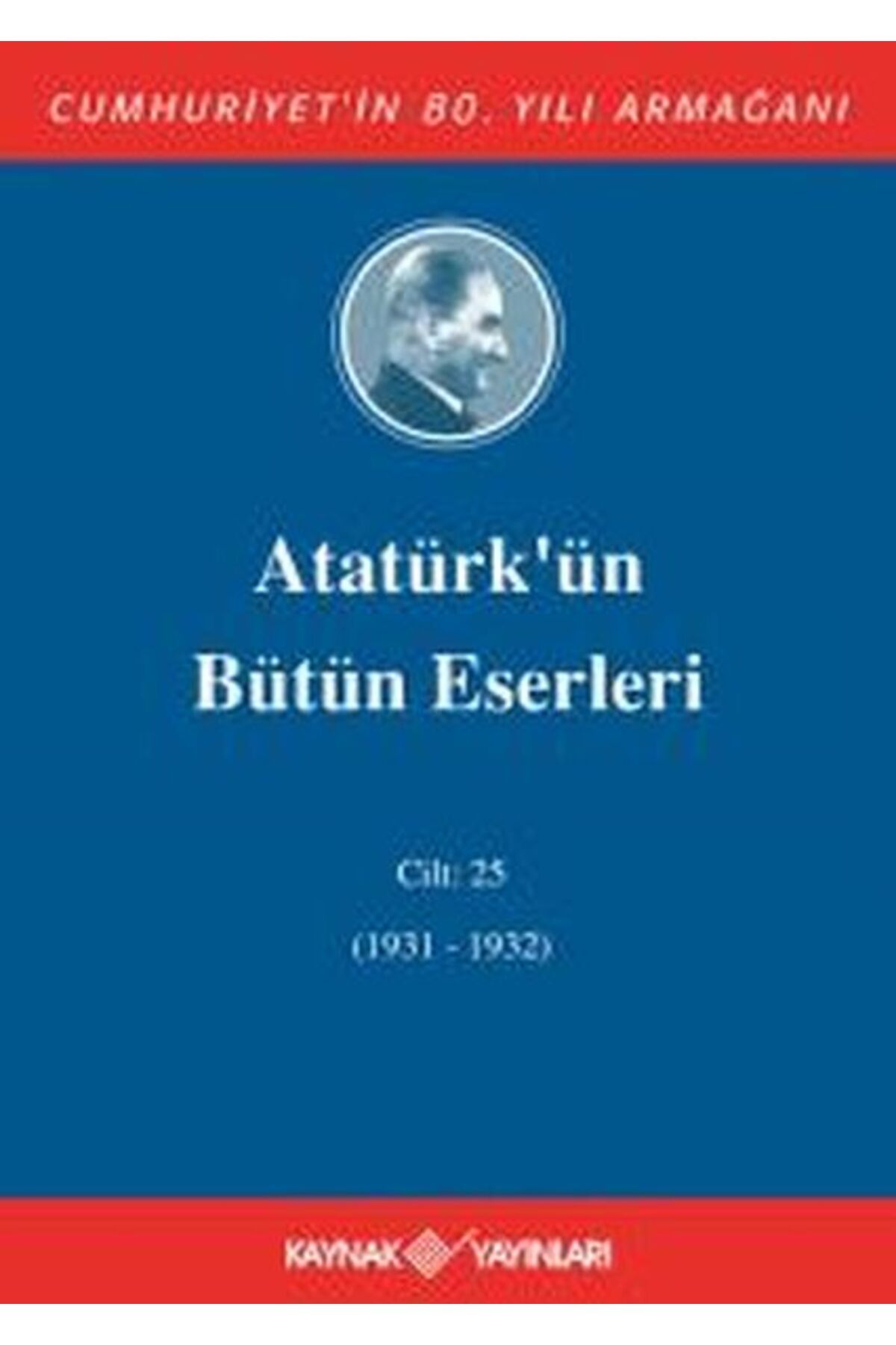 Kaynak Yayınları Atatürk'ün Bütün Eserleri Cilt 25 (1931 - 1932)